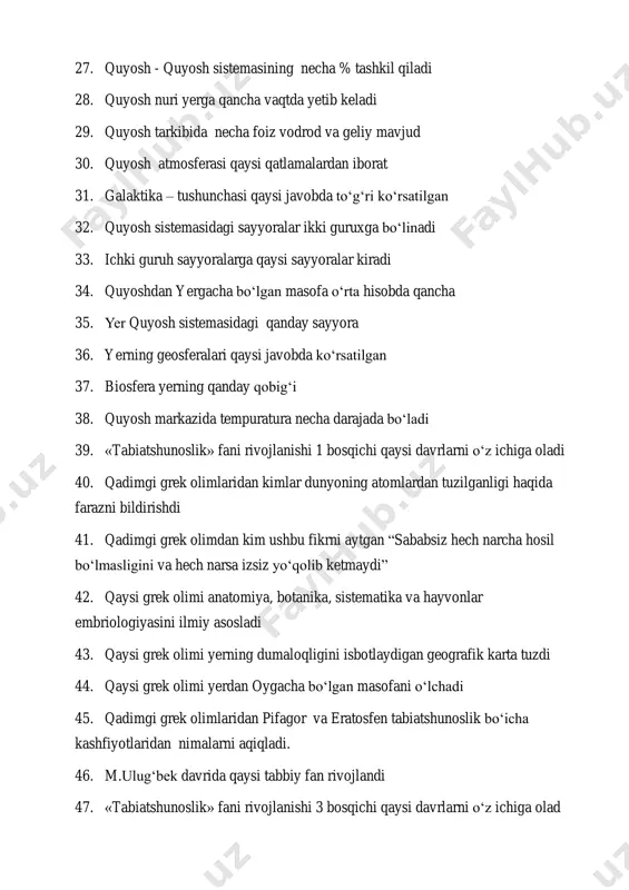 aytgan “sababsiz hech narcha hosil bo‘lmasligini va hech narsa izsiz yo‘qolib ketmaydi” 42. qaysi grek olimi anatomiya, botanika, sistematika va hayvonlar embriologiyasini ilmiy asosladi 43. qaysi grek olimi yerning dumaloqligini isbotlaydigan geografik karta tuzdi 44. qaysi grek olimi yerdan oygacha bo‘lgan masofani o‘lchadi 45. qadimgi grek olimlaridan pifagor va eratosfen tabiatshunoslik bo‘icha kashfiyotlaridan nimalarni aqiqladi. 46. m.ulug‘bek davrida qaysi tabbiy fan rivojlandi 47. «tabiatshunoslik» fani rivojlanishi 3 bosqichi qaysi davrlarni o‘z ichiga olad 48. «tabiatshunoslik» fani rivojlanishining qaysi bosqichda “tabiatni o‘rganuvchilar” atamasi kirib keldi 49. «tabiatshunoslik» fani rivojlanishining qaysi bosqichida hujayra kashf qilindi 50. biotexnologiya, sinergitika, kibernetika kabi fanlar «tabiatshunoslik» fani rivojlanishining qaysi bosqichiga to‘g‘ri keladi 51. yer shari o‘z o‘qi atrofida qaysi tomonga aylanad 52. sutka nimaga deb aytilad 53. yer o‘z o‘qi atrofida qancha vaqtda bir marta to‘liq aylanib chiqadi 54. yer aylanishining burchak hisobidagi tezligi bir soat vaqt ichida necha gradusga siljiydi 55. yer sharida qaysi qutiblar …