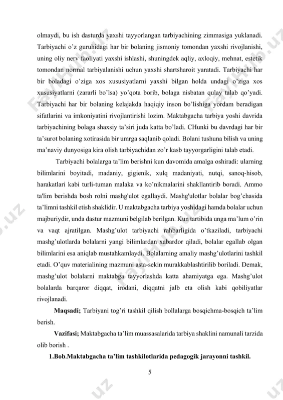rib, bolaga nisbatan qulay talab qo’yadi. tarbiyachi har bir bolaning kelajakda haqiqiy inson bo’lishiga yordam beradigan sifatlarini va imkoniyatini rivojlantirishi lozim. maktabgacha tarbiya yoshi davrida tarbiyachining bolaga shaxsiy ta’siri juda katta bo’ladi. chunki bu davrdagi har bir ta’surot bolaning xotirasida bir umrga saqlanib qoladi. bolani tushuna bilish va uning ma’naviy dunyosiga kira olish tarbiyachidan zo’r kasb tayyorgarligini talab etadi. tarbiyachi bolalarga ta’lim berishni kun davomida amalga oshiradi: ularning bilimlarini boyitadi, madaniy, gigienik, xulq madaniyati, nutqi, sanoq-hisob, harakatlari kabi turli-tuman malaka va ko’nikmalarini shakllantirib boradi. ammo ta'lim berishda bosh rolni mashg'ulot egallaydi. mashg'ulotlar bolalar bog’chasida ta’limni tashkil etish shaklidir. u maktabgacha tarbiya yoshidagi hamda bolalar uchun majburiydir, unda dastur mazmuni belgilab berilgan. kun tartibida unga ma’lum o’rin va vaqt ajratilgan. mashg’ulot tarbiyachi rahbarligida o’tkaziladi, tarbiyachi mashg’ulotlarda bolalarni yangi bilimlardan xabardor qiladi, bolalar egallab olgan bilimlarini esa aniqlab mustahkamlaydi. bolalarning amaliy mashg’ulotlarini tashkil etadi. o’quv materialining mazmuni asta-sekin murakkablashtirilib boriladi. demak, mashg’ulot …