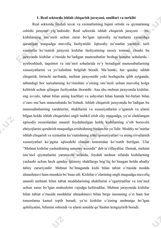 magan holda abadiy tabiiy zaruriyatdir. mehnat bo’lmaganda kishi bilan tabiat o’rtasida modda almashinuvi ham mumkin bo’lmas edi. kishilar o’zlarining ongli maqsadga muvofiq unumli mehnati bilan tabiat moddalarining shakllarini o’zgartiradilar va iste’mol uchun zarur bo’lgan mahsulotni vujudga keltiradilar. mehnat jarayonida kishilar bilan tabiat o’rtasida moddalar almashinuvi bilan birga insonning o’zi ham har tomonlama kamol topib boradi, ya’ni kishilar o’zining mehnatga bo’lgan qobiliyatini, bilimini oshiradi va ularni amalda qo’llashni kengaytirib boradi. shunday qilib, mehnat jarayoni iste’mol qiymatlari vujudga kel-tirish uchun maqsadga muvofiq qilinadigan harakatdir. tabiat yaratgan narsalari kishi iste’moli uchun o’zlashtirib olishdir, kishi bilan tabiat o’rtasidagi modda almashuvining umumiy shartidir, kishi hayotining abadiy tabiiy sharoitidir. ishlab chiqarish jarayoni insoniyat taraqqiyotining hamma bosqichlariga, hamma mamlakatlarga, el-yurtlarga va xalqlarga xos bo’lib, umuminsoniy kategoriyadir (tushunchadir). shuning uchun bu jarayon uzoq tarixga ega bo’lib, oddiy tosh va yog’och qurollardan foydalanib, eng sodda ovchilik va dehqonchilik qilishdan tortib, to hozirgi zamon murakkab texnologiyasiga asoslangan robotsozlik, samolyotsozlik, kompyuter …