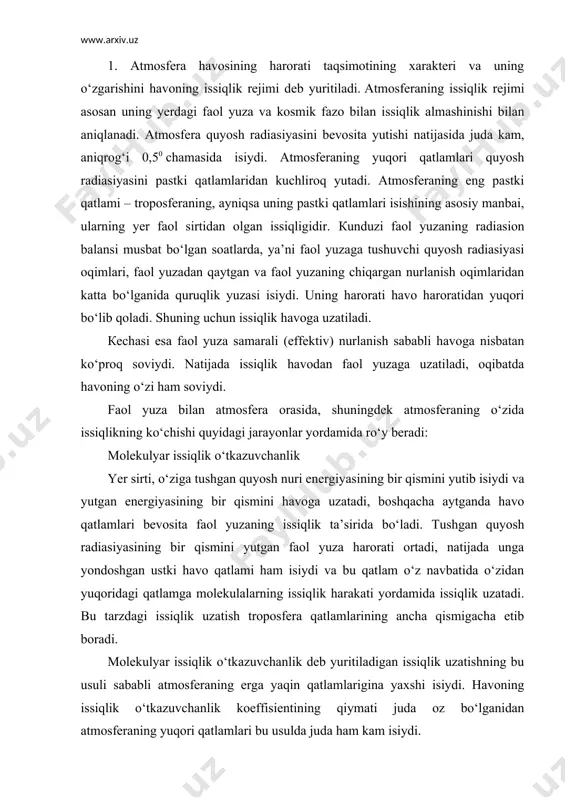 atlam o‘z navbatida o‘zidan yuqoridagi qatlamga molekulalarning issiqlik harakati yordamida issiqlik uzatadi. bu tarzdagi issiqlik uzatish troposfera qatlamlarining ancha qismigacha etib boradi. molekulyar issiqlik o‘tkazuvchanlik deb yuritiladigan issiqlik uzatishning bu usuli sababli atmosferaning erga yaqin qatlamlarigina yaxshi isiydi. havoning issiqlik o‘tkazuvchanlik koeffisientining qiymati juda oz bo‘lganidan atmosferaning yuqori qatlamlari bu usulda juda ham kam isiydi. demak, havo ochiq kuni (shamol esmayotganda) er yuzidan balandlik oshgan sari havoning harorati pasayib borishi kerak. issiqlik konveksiyasi. atmosferaning yuqori qatlamlariga issiqlik uzatishda issiqlik konveksiyasi jarayoni muhim ahamiyatga ega. кunduzi yer sirtining barcha qismlari bir xil isimaydi, ya’ni ba’zi erlar ko‘proq isiydi, boshqalari esa kamroq isiydi. masalan, shudgor (haydalgan er) maydoni bir tomonidan qalin daraxtzor va ikkinchi tomonidan katta suv havzasi bilan chegaralangan bo‘lsin. кunduzi shudgor suv havzasi va daraxtzordan ko‘p isiydi. natijada uning ustidagi havo ham qo‘shni maydonlar ustidagi havodan ko‘proq isiydi. shudgor ustidagi ko‘p isigan havo kengayadi. кengayayotgan havoning zichligi atmosferadagi sovuqroq (yoki …