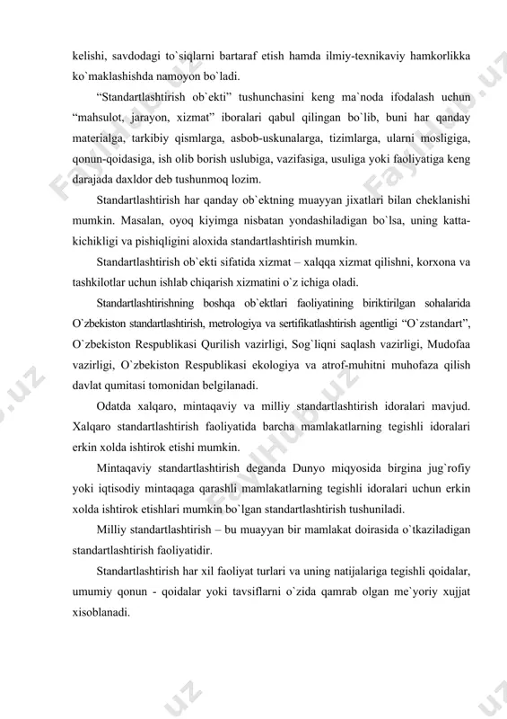 lliy standartlashtirish – bu muayyan bir mamlakat doirasida o`tkaziladigan standartlashtirish faoliyatidir. standartlashtirish har xil faoliyat turlari va uning natijalariga tegishli qoidalar, umumiy qonun - qoidalar yoki tavsiflarni o`zida qamrab olgan me`yoriy xujjat xisoblanadi. “me`yoriy xujjat” atamasi standartlar, texnik shartlar, shuningdek umumiy ko`rsatmalar, yo`riqnomalar va qoidalar tushunchasini ham o`z ichiga qamrab oladi. standartlashtirish maqsadlari ko`p qirrali bo`lib, ular asosan quyidagilardan iborat: uyg`unlashtirish (har xillikni boshqarish), qo`llanishlik, maslashuvchanlik, o`zaro almashinuvchanlik, sog`liqni saqlash, xavfsizlikni ta`minlash, tashqi muxitni asrash, mahsulotni ximoyalash, o`zaro tushunishlikka erishish, savdodagi iqtisodiy ko`rsatkichlarni yaxshilash va boshqalar. standartlashtirishda “mahsulotning o`z vazifasiga muvofiqligi” deganda mahsulot, jarayon yoki xizmatning belgilangan sharoitlarda muayyan vazifalarni bajarish qobiliyati tushuniladi. moslashuvchanlik deganda ma`lum sharoitlarda belgilangan talablarni bajarish uchun salbiy ta`sir ko`rsatmasdan mahsulotlarning birgalikda ko`llanishga yaroqliligi tushuniladi. o`zaro almashinuvchanlik - bir xil talablarni bajarish maqsadida bir mahsulot (jarayon, xizmat) dan faydalanish o`rniga boshqa bir mahsulot (jarayon, xizmat) dan faoydalanishga yaroqliligidan iborat. har xillikni boshqarish (unifikatsiyalashtirish) yoki birxillashtirish deb, …
