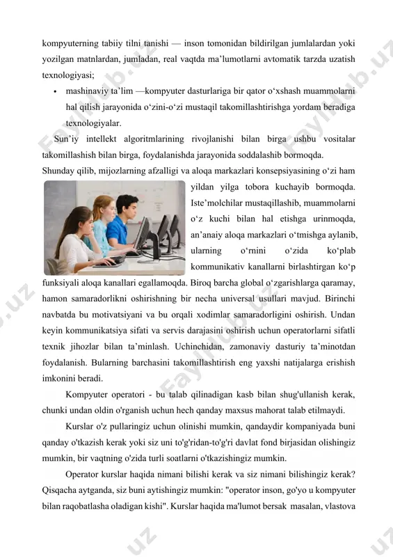 a erishish imkonini beradi. kompyuter operatori - bu talab qilinadigan kasb bilan shug'ullanish kerak, chunki undan oldin o'rganish uchun hech qanday maxsus mahorat talab etilmaydi. kurslar o'z pullaringiz uchun olinishi mumkin, qandaydir kompaniyada buni qanday o'tkazish kerak yoki siz uni to'g'ridan-to'g'ri davlat fond birjasidan olishingiz mumkin, bir vaqtning o'zida turli soatlarni o'tkazishingiz mumkin. operator kurslar haqida nimani bilishi kerak va siz nimani bilishingiz kerak? qisqacha aytganda, siz buni aytishingiz mumkin: "operator inson, go'yo u kompyuter bilan raqobatlasha oladigan kishi". kurslar haqida ma'lumot bersak masalan, vlastova kompyuteri ( tizim birligi, monitor, klaviatura, sichqoncha), operatsion tizimlar, ular qanday ishlaydi, eng keng, asosiy dasturlardan (masalan, word, excel, notepad) foydalanishni boshlash uchun, internet nima ekanligini tushuntirish va hokazo. bunday maxsus kurslar judayam ko`p va ular shu soha bo`yicha yetarlicha bilimga ega mutahasislar tomonidan tuzib chgiqiladi hamda o`qitiladi. yana bir misol - supermarketda kompyuter operatori sifatida robot va bo'sh ish o'rinlari mavjud bo'lgan do'konlar yoki …