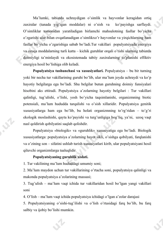 illaridan hosil bo’lgan yangi vakillari soni 4. o’lish – ma’lum vaqt ichida populyatsiya ichidagi o’lgan a’zolar darajasi 5. populyatsiyaning o’sishi-tug’ilishi va o’lish o’rtasidagi farq bo’lib, bu farq salbiy va ijobiy bo’lishi mumkin. 6. o’sish tezligi-ma’lum vaqt ichida populyatsiya a’zolari sonining o’rtacha o’sish tezligidir. populyatsiya klassifikatsiyasi. populyatsiyani klassifikatsiyalashda bir necha prinsiplarga amal qilinadi, populyatsiyaning makonda tarqalishini n.p.naumov (1963) quyidagicha farqlaydi: elementlar (boshlang’ich soda), ekologik va jo’g’rofik populyatsiyalar. ularning qisqacha ta’rifi quyidagicha: 1.elementlarning populyatsiya – bu uncha katta bo’lmagan, bir xil joyda uchraydigan tur vakillarining yig’indisi. agar biogeotsenoz ichida yashash sharoiti har xil bo’lsa, populyatsiyalarning soni ko’p bo’ladi va ko’p sonli populyatsiyalar hosil qiladi. bir xil sharoitda bunday holat kam bo’ladi. 2. ekologik populyatsiya sodda, elementlar populyatsiyalar yig’indisidan hosil bo’ladi. ular ma’lum biogeotsenozlardan, tur ichidagi guruhlarda yuzaga keladi. masalan, olmaxonning “qarag’ay”, qoraqarag’ay, oqqarag’ay kabi populyatsiyalari uchraydi. lekin, bu populyatsiyalar bir-biridan keskin chegaralanmaydi, ular o’rtasida genetic informasiya tez-tez o’tib turadi 3. geografik populyatsiya- …