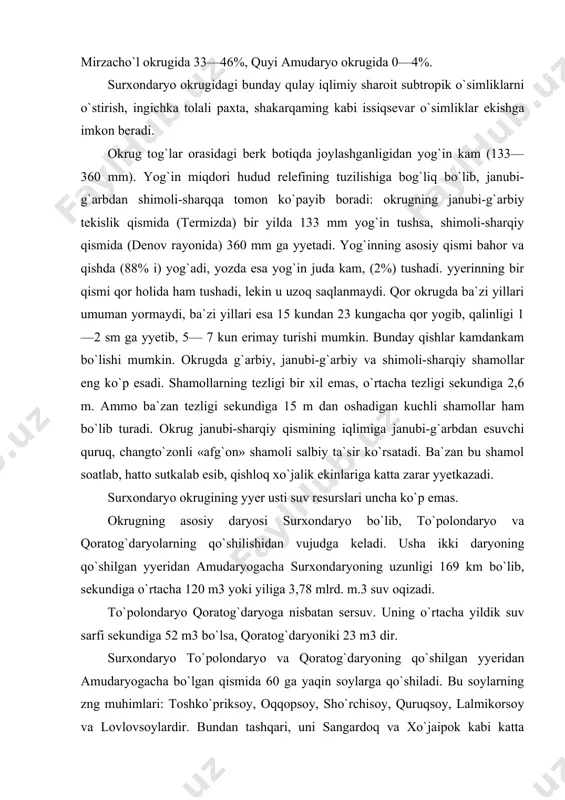 qoratog`daryolarning qo`shilishidan vujudga keladi. usha ikki daryoning qo`shilgan yyeridan amudaryogacha surxondaryoning uzunligi 169 km bo`lib, sekundiga o`rtacha 120 m3 yoki yiliga 3,78 mlrd. m.3 suv oqizadi. to`polondaryo qoratog`daryoga nisbatan sersuv. uning o`rtacha yildik suv sarfi sekundiga 52 m3 bo`lsa, qoratog`daryoniki 23 m3 dir. surxondaryo to`polondaryo va qoratog`daryoning qo`shilgan yyeridan amudaryogacha bo`lgan qismida 60 ga yaqin soylarga qo`shiladi. bu soylarning zng muhimlari: toshko`priksoy, oqqopsoy, sho`rchisoy, quruqsoy, lalmikorsoy va lovlovsoylardir. bundan tashqari, uni sangardoq va xo`jaipok kabi katta irmoqlari bor. okrugning ikkinchi muhim daryosi sheroboddaryodir. u amudaryoning o`ng oxirgi irmog`i hisoblanib, irrali va qizilsoy daryolarining qo`shilishidan hosil bo`ladi. daryoning umumiy uzunligv 186 km, o`rtacha ko`p yillik suv sarfi tog`dan oqib chiqqach, 7,5 m3ғsek ga teng. okrug daryolari asosan okrug atrofini o`rab turgan tog`lardaga qorlarning erishidan va yo|mg`ir suvlaridan to`yinadi. shu sababli daryolarning suvi bahorda ko`payib, yillik oqimning 58—68% ini o`tkazadi. yozda daryolarning suvi kamayi6 qoladi va yillik oqimning faqat 11—15 foizi oqadi, …