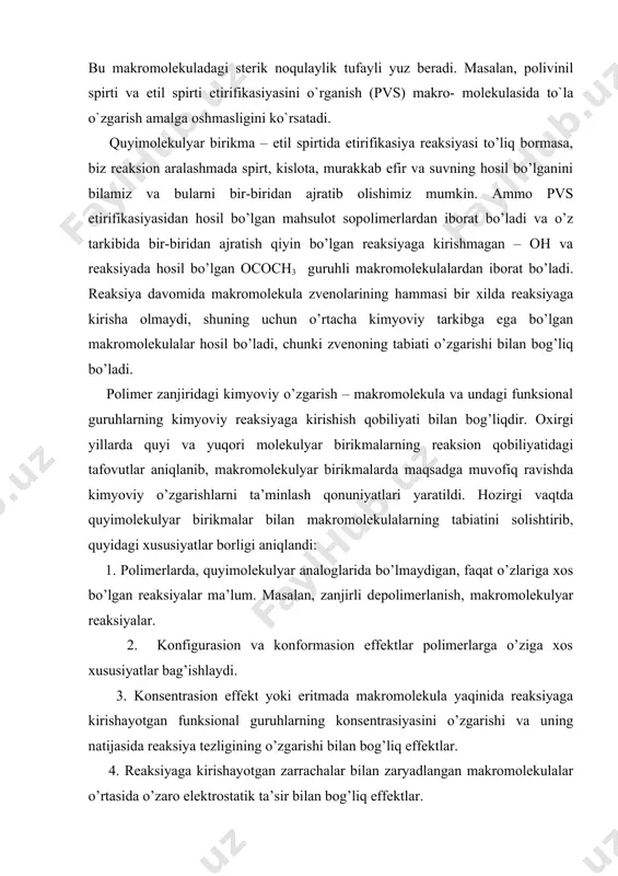 oning tabiati o’zgarishi bilan bog’liq bo’ladi. polimer zanjiridagi kimyoviy o’zgarish – makromolekula va undagi funksional guruhlarning kimyoviy reaksiyaga kirishish qobiliyati bilan bog’liqdir. oxirgi yillarda quyi va yuqori molekulyar birikmalarning reaksion qobiliyatidagi tafovutlar aniqlanib, makromolekulyar birikmalarda maqsadga muvofiq ravishda kimyoviy o’zgarishlarni ta’minlash qonuniyatlari yaratildi. hozirgi vaqtda quyimolekulyar birikmalar bilan makromolekulalarning tabiatini solishtirib, quyidagi xususiyatlar borligi aniqlandi: 1. polimerlarda, quyimolekulyar analoglarida bo’lmaydigan, faqat o’zlariga xos bo’lgan reaksiyalar ma’lum. masalan, zanjirli depolimerlanish, makromolekulyar reaksiyalar. 2. konfigurasion va konformasion effektlar polimerlarga o’ziga xos xususiyatlar bag’ishlaydi. 3. konsentrasion effekt yoki eritmada makromolekula yaqinida reaksiyaga kirishayotgan funksional guruhlarning konsentrasiyasini o’zgarishi va uning natijasida reaksiya tezligining o’zgarishi bilan bog’liq effektlar. 4. reaksiyaga kirishayotgan zarrachalar bilan zaryadlangan makromolekulalar o’rtasida o’zaro elektrostatik ta’sir bilan bog’liq effektlar. 5. qattiq fazada va eritmada reaksiyaga kirishayotgan zarrachalarning agregasiyasi va assosiasiyasi bilan bog’liq bo’lgan ustmolekulyar effektlar. shu makromolekulalargagina xos bo’lgan xususiyatlardan ba’zilarini ko’ramiz. zanjir effekti. polimerlarda hosil bo’ladigan ba’zi reaksiyalar quyimolekulyar birikmalarda bo’lmaydi. …