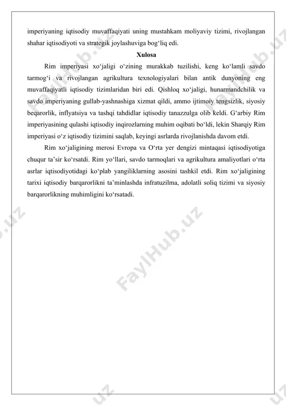 tlar va vandalarning hujumlari) qishloq xo‘jaligi va savdo tarmoqlarini deyarli to‘xtatdi. shaharlar aholisining kamayishi va infratuzilmaning vayron bo‘lishi tufayli xarobaga aylandi. 476-yilda g‘arbiy rim imperiyasi rasman barham topdi, bu iqtisodiy tanazzulning yakuni sifatida qaraladi. biroq, sharqiy rim imperiyasi (vizantiya) iqtisodiy barqarorlikni saqlab qoldi. konstantinopol savdo va hunarmandchilikning gullab-yashnagan markazi bo‘lib qoldi, o‘rta yer dengizi va osiyo o‘rtasidagi savdo yo‘llarini nazorat qildi. sharqiy imperiyaning iqtisodiy muvaffaqiyati uning mustahkam moliyaviy tizimi, rivojlangan shahar iqtisodiyoti va strategik joylashuviga bog‘liq edi. xulosa rim imperiyasi xo‘jaligi o‘zining murakkab tuzilishi, keng ko‘lamli savdo tarmog‘i va rivojlangan agrikultura texnologiyalari bilan antik dunyoning eng muvaffaqiyatli iqtisodiy tizimlaridan biri edi. qishloq xo‘jaligi, hunarmandchilik va savdo imperiyaning gullab-yashnashiga xizmat qildi, ammo ijtimoiy tengsizlik, siyosiy beqarorlik, inflyatsiya va tashqi tahdidlar iqtisodiy tanazzulga olib keldi. g‘arbiy rim imperiyasining qulashi iqtisodiy inqirozlarning muhim oqibati bo‘ldi, lekin sharqiy rim imperiyasi o‘z iqtisodiy tizimini saqlab, keyingi asrlarda rivojlanishda davom etdi. rim xo‘jaligining merosi evropa va …