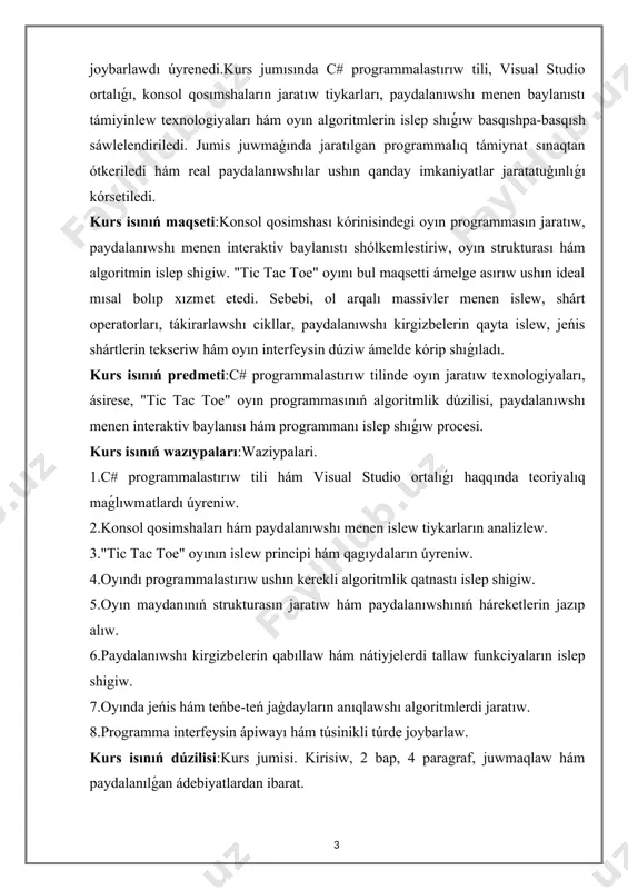 baylanıstı shólkemlestiriw, oyın strukturası hám algoritmin islep shigiw. "tic tac toe" oyını bul maqsetti ámelge asırıw ushın ideal mısal bolıp xızmet etedi. sebebi, ol arqalı massivler menen islew, shárt operatorları, tákirarlawshı cikllar, paydalanıwshı kirgizbelerin qayta islew, jeńis shártlerin tekseriw hám oyın interfeysin dúziw ámelde kórip shıǵıladı. kurs isınıń predmeti:c# programmalastırıw tilinde oyın jaratıw texnologiyaları, ásirese, "tic tac toe" oyın programmasınıń algoritmlik dúzilisi, paydalanıwshı menen interaktiv baylanısı hám programmanı islep shıǵıw procesi. kurs isınıń wazıypaları:waziypalari. 1.c# programmalastırıw tili hám visual studio ortalıǵı haqqında teoriyalıq maǵlıwmatlardı úyreniw. 2.konsol qosimshaları hám paydalanıwshı menen islew tiykarların analizlew. 3."tic tac toe" oyının islew principi hám qagıydaların úyreniw. 4.oyındı programmalastırıw ushın kerekli algoritmlik qatnastı islep shigiw. 5.oyın maydanınıń strukturasın jaratıw hám paydalanıwshınıń háreketlerin jazıp alıw. 6.paydalanıwshı kirgizbelerin qabıllaw hám nátiyjelerdi tallaw funkciyaların islep shigiw. 7.oyında jeńis hám teńbe-teń jaģdayların anıqlawshı algoritmlerdi jaratıw. 8.programma interfeysin ápiwayı hám túsinikli túrde joybarlaw. kurs isınıń dúzilisi:kurs jumisi. kirisiw, 2 bap, …