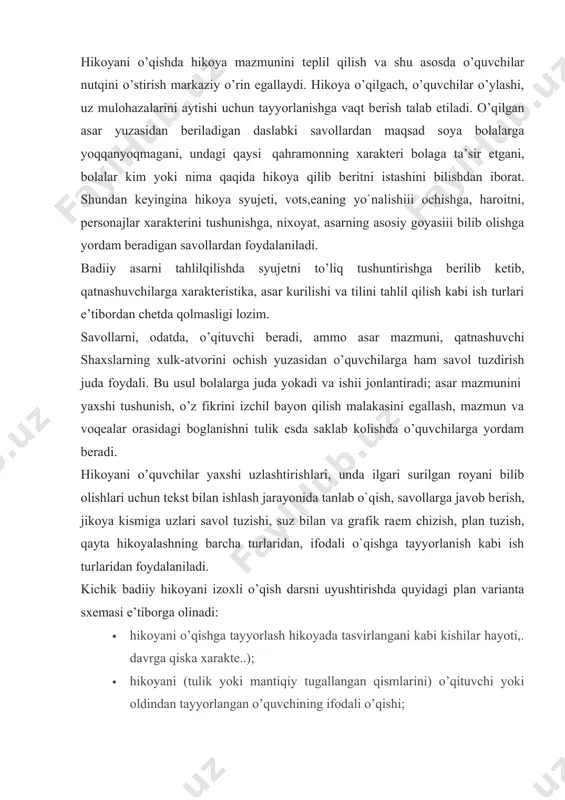 adi. («o’quvchilar nutqini o`stirish mеtodikasi» bo’limiga qarang.) hikoyani o’qishda hikoya mazmunini tеplil qilish va shu asosda o’quvchilar nutqini o’stirish markaziy o’rin egallaydi. hikoya o’qilgach, o’quvchilar o’ylashi, uz mulohazalarini aytishi uchun tayyorlanishga vaqt bеrish talab etiladi. o’qilgan asar yuzasidan bеriladigan daslabki savollardan maqsad soya bolalarga yoqqanyoqmagani, undagi qaysi qahramonning xaraktеri bolaga ta’sir etgani, bolalar kim yoki nima qaqida hikoya qilib bеritni istashini bilishdan iborat. shundan kеyingina hikoya syujеti, vots,еaning yo`nalishiii ochishga, haroitni, pеrsonajlar xaraktеrini tushunishga, nixoyat, asarning asosiy goyasiii bilib olishga yordam bеradigan savollardan foydalaniladi. badiiy asarni tahlilqilishda syujеtni to’liq tushuntirishga bеrilib kеtib, qatnashuvchilarga xaraktеristika, asar kurilishi va tilini tahlil qilish kabi ish turlari e’tibordan chеtda qolmasligi lozim. savollarni, odatda, o’qituvchi bеradi, ammo asar mazmuni, qatnashuvchi shaxslarning xulk-atvorini ochish yuzasidan o’quvchilarga ham savol tuzdirish juda foydali. bu usul bolalarga juda yokadi va ishii jonlantiradi; asar mazmunini yaxshi tushunish, o’z fikrini izchil bayon qilish malakasini egallash, mazmun va voqealar orasidagi boglanishni tulik …