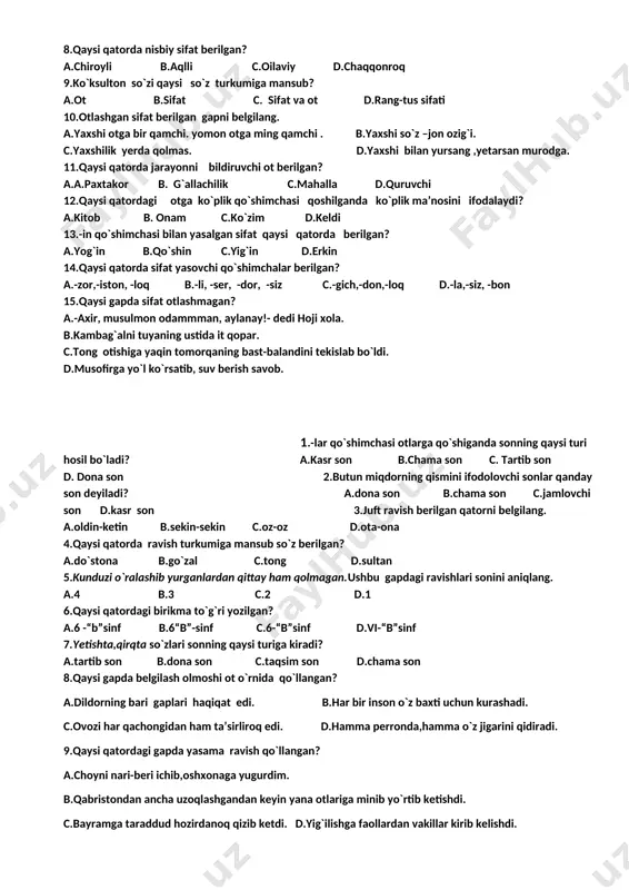 ng c.gulni,maktabga d.uycha,onam 13. quyidagilardan qaysi biri fe’lning munosabat shakllari hisoblanadi? 1)saxs-son 2)o`timli-o`timsizlik 3)zamon 4)bo`lishli-bo`lishsizlik 5)vazifa shakli 6)mayl a.1,2,6 b.2,3,4,5 c.1,3,6 d.2,4,5,6 14.oygul turishi bilan saroy charaqlab ketdi, hamma yoq bo`lib ravshan uylar yaraqlab ketdi. parchadagi qo`shma fe’llar soni nechta? a.2 ta b.3 ta c.bitta d.qo`shma fe’l yo`q 15.qaysi gapning yetakchi qismi qo`shma fe’ldan tuzilgan? a.uyga tez-tez qo`ng`iroq qilib tur. b.akasi bor gapni aytdi-qo`ydi. c. u gapni aytib bera olmay qoldi. d.akbar she’rni yodlab bo`ldi. 1.boychechak so`zi tuzilishiga ko`ra qanday so`z? a.sodda ot b.qo`shma ot c.juft ot d.yasama ot 2.qaysi qatordagi atoqli otlar xato yozilgan? a.sog`liqni saqlash vazirligi b.birlashgan millatlar tashkiloti c.o`zbekiston milliy universiteti d.o`zbekiston oliy majlisi 3.o`rin-joy oti yasovchi qo`shimchalar berilgan qatorni belgilang. a. –zor,-iston,-loq b.-lik,-chilik, garchilik c.-gich, -don, -oq d.-soz, -boz, -vchi 4.turlanish hodisasi qysi turkumga xos? a.sifat b.ot c.son d.fe’l 5.-ch,-inch,-lik qo`shimchalari qanday otlarni yasaydi? a.narsa oti b.o`rin-joy oti c.mavhum ot d.shaxs oti 6.tarkibiy qismlarga bo`linmaydigan sifatlar …