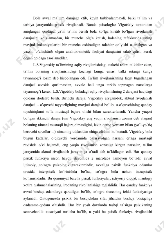 ra psixologik xarakterdadir, avvaliga psixik funkciya odamlar orasida interpsixik ko’rinishda bo’lsa, so’ngra bola uchun intrapsixik ko’rinishdadir. bu qonuniyat barcha psixik funkciyalar, ixtiyoriy diqqat, mantiqiy xotira tushunchalarining, irodaning rivojlanishiga tegishlidir. har qanday funkciya avval boshqa odamlarga qaratilgan bo’lib, so’ngra shaxsning ichki funkciyasiga aylanadi. ontogenezda psixik bir bosqichdan sifat jihatdan boshqa bosiqchga qadamma-qadam o’tishdir. har bir yosh davrlarda tashqi ta`sirga psixikaning sezuvchanlik xususiyati turlicha bo’lib, u yoki bu psixik funkciya rivojlanishi uchun qulay sharoit yaratiladi. bunday davrni – shu psixik funkciyaning senzitiv davri deyiladi. masalan, 1 yoshdan 3 yoshgacha davr nutq rivojlanishining senzitiv davridir. kichik maktab yoshi o’quv faoliyati uchun senzitivdir. bu yoshdagi bolalarning xususiyatlari, xususan o’qituvchining obro’li ekanligi, ishonuvchanligi, tirishqoqligi bunga imkon beradi. o’spirinlik yoshi esa o’z ichki dunyosini bilish uchun qulay davrdir. ularning emocional sferasining boyishi, o’z-o’zini boshqarish va ma`suliyati seziladi. bola psixik rivojlanishining turli yo’nalishi mavjudligini unutmaslik lozim. funkional rivojlanish bevosita bilim va malakalarni o’zlashtirish bilan bog’liq bo’lsa, yosh …