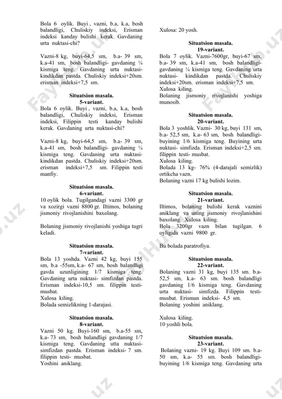 sm. erisman indeksi+9 sm. situatsion masala. 16-variant. bola 3 oylik. buyi , vazni, b.a, k.a, bosh balandligi, chuliskiy indeksi, erisman indeksi kanday bulishi kerak. gavdaning urta nuktasi-chi? vazni-5500gr, buyi-61 sm, b.a-40,5 sm, k.a-40 sm, bosh balandligi- gavdaning ¼ kismiga teng. gavdaning urta nuktasi- kindikdan pastda. chuliskiy indeksi+20sm. erisman indeksi+7,5 sm. situatsion masala. 17-variant. bola 1 yoshda. buyi , vazni, b.a, k.a, bosh balandligi, chuliskiy indeksi, erisman indeksi kanday bulishi kerak. gavdaning urta nuktasi-chi? vazni-10kg, buyi-75 sm, b.a- 52 sm, k.a-49 sm, bosh balandligi- gavdaning 1/6 kismiga teng. gavdaning urta nuktasi- kindik. chuliskiy indeksi+20sm. erisman indeksi+7 sm. situatsion masala. 18-variant. bola 6 oylik. buyi , vazni, b.a, k.a, bosh balandligi, chuliskiy indeksi, erisman indeksi kanday bulishi kerak. gavdaning urta nuktasi-chi? vazni-8 kg, buyi-64,5 sm, b.a- 39 sm, k.a-41 sm, bosh balandligi- gavdaning ¼ kismiga teng. gavdaning urta nuktasi- kindikdan pastda. chuliskiy indeksi+20sm. erisman indeksi+7,5 sm. situatsion masala. 5-variant. bola 6 oylik. …
