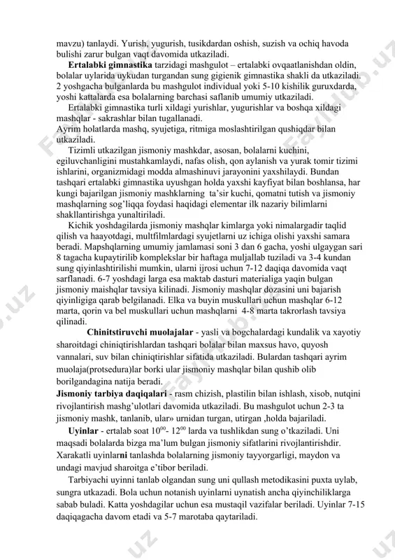 hi va jismoniy tayyorgarligi hisobga olinishi lozim. bu yoshda darakat tayanch apparati egiluvchan buladi. uni qobiliyatini susaytirmaslik uchun jismoniy mashqlarni yoshiga mos keladiganlarini barchasidan foydalanish lozim. gimnastika mashslari maktabgacha yoshdagilar jismoniy tarbiyasi jarayonning asosiy vositalaridan biri ekanligini ilmiy nazariy va amaliy asosi yaratilgan. mashgulotlar davomida quyidagilarga asosiy e’tibor qaratilishi lozim: - mashgulotlarning muntazamligi; - jismoniy mashkdarni va boshqa darakat malakalarini yaxshi shakllanishi va kunikmaga aylanishi hamda salomatligiga ijobiy ta’sir kursatishi uchun mashqlarni bir-ikki kun emas, qator kunlar davomida 2-3 mahal takrorlab turilishi lozimligi; - ertalabki gimnastika bilan shugullanish, uyinlar uynash, rolikli changi, oyoqqa konki boglab yurish va boshqa mashqlarni bajarish, uni uzlashtirish mustahkamlash jarayonida yuklamani asta-sekinlik oshirib borishni zaruriy qoidaga aylantirish; - gimnastika mashqlari quvnoq, kayfiyat berishi uchun mashqlarni va uyinlarni har bir bolaning uziga mos holda tanlash; - eng kichik yoshdagilar uchun asosan «taqlid» mashqlaridan foydalanish; - mashqlarga qiziqtirish uchun bolada faol harakatlanish istagani uyg’otish, mashqlarni bajarganligi uchun ularni …