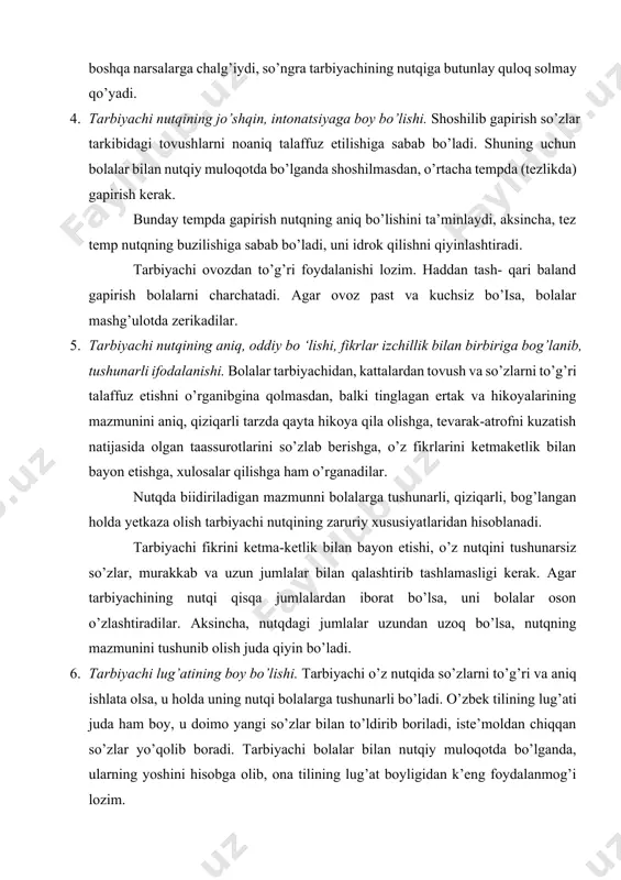 alashtirib tashlamasligi kerak. agar tarbiyachining nutqi qisqa jumlalardan iborat bo’lsa, uni bolalar oson o’zlashtiradilar. aksincha, nutqdagi jumlalar uzundan uzoq bo’lsa, nutqning mazmunini tushunib olish juda qiyin bo’ladi. 6. tarbiyachi lug’atining boy bo’lishi. tarbiyachi o’z nutqida so’zlarni to’g’ri va aniq ishlata olsa, u holda uning nutqi bolalarga tushunarli bo’ladi. o’zbek tilining lug’ati juda ham boy, u doimo yangi so’zlar bilan to’ldirib boriladi, iste’moldan chiqqan so’zlar yo’qolib boradi. tarbiyachi bolalar bilan nutqiy muloqotda bo’lganda, ularning yoshini hisobga olib, ona tilining lug’at boyligidan k’eng foydalanmog’i lozim. so’zlarni to’g’ri tanlash tarbiyachi nutqini ifodali, mazmunli bo’lishim ta’minlaydi. yangi so’zlarni ishlatishga juda ehtiyotlik bilan yondashish kerak. bunda ushbularni hisobga olish lozim: — birinchidan, bolaning yoshini hisobga olib so’z tanlash; — ikkinchidan, doimo yangi so’zlami lug’atiga kiritish, lug’a- tida bor bo’lgan so’zlarni faollashtirish, ularning ahamiyatini tushuntirish. xulosa qilib aytganda, tarbiyachining hikoyasi to’liq, chiroyli, so’zlari to’g’ri tanlab olingan, grammatik tomondan to’g’ri shakllangan, mazmunli va ifodali, mantiqan bog’langan bo’lishi …