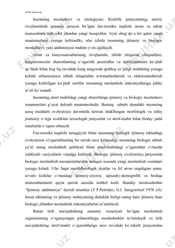 v.p.petrinko, g.i. sarigorotsef 1976 yil). inson tabiatning va ijtimoiy mohiyatning dialektik birligi uning ham ijtimoiy ham biologic jihatdan moslashish imkoniyatlarini ta’minlaydi. butun tirik mavjudodning umumiy xususiyati bo`lgan moslashish organizmning o`zgarayotgan psharoitlarga moslashishini ta’minlaydi va tirik mavjudodning atrof-muhit o`zgarishlariga mos ravishda ko`nikish jarayonidan iboratdir. insonning fan texnika inqilobi sharoitlarida, shuningdek, koinotni, dengiz tublarini, uzoq shimol va janub rayonlarni, cho`llar, tropiklarni o`zlashtirish munosabati bilan unga odatdan tashqari muhit omillari ta’sir ko`rsatishi hisobga olib, moslashishi muammolarini tadqiq qilish muhim va zarur ekanligiga 1963 yil venada bo`lib o`tgan x bosh assambliyada ilmiy kengashlarining xalqaro kengashi e’tiborinijalb qildi. bu masalalar mos ravishda xalqari biologic dastur (xbd) o`z aksini topdi (e.k.kreps, 1971). hozirgi sharoitda ishlab chiqaruvchi kuchlar va ishlab chiqarish munosabatlari birligi, ijtimoiy moslashish tushunchasini yanada kenroq belgilab olishni taqozo etmoqda. keng meksdagi ijtimoiy moslashish – jamiyatdagi asosiy ishlab chiqaruvchi kuch – inson, ijtimoiy guruh bilan ishlab chiqarish munosabatlari va tegishli ust kurma ko`rinishlarining biolektik birligini …