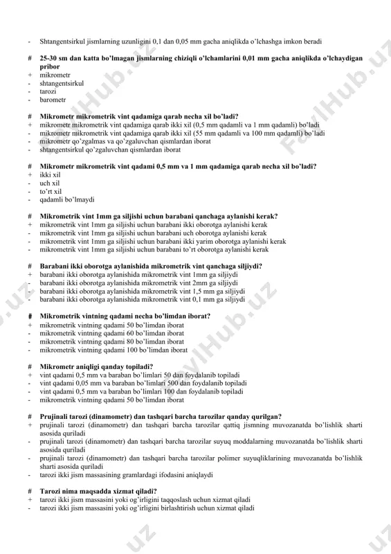 - shtangentsirkul jismlarning uzunligini 0,1 dan 0,05 mm gacha aniqlikda o’lchashga imkon beradi # mikrometr qanday aniqlikda o’lchaydi? + mikrometr 25-30 sm dan katta bo’lmagan jismlarning chiziqli o’lchamlarini 0,01 mm gacha aniqlikda o’lchashga imkon beradi - mikrometr 25-30 sm dan katta bo’lmagan jismlarning chiziqli o’lchamlarini 0,1-0,05 mm gacha aniqlikda o’lchashga imkon beradi - shtangentsirkul qo’zgalmas barmoqli millimetrli pulat lineyka va chizg’ich bo’ylab qo’zg’aluvchi qismdan iboratdir - shtangentsirkul jismlarning uzunligini 0,1 dan 0,05 mm gacha aniqlikda o’lchashga imkon beradi # 25-30 sm dan katta bo’lmagan jismlarning chiziqli o’lchamlarini 0,01 mm gacha aniqlikda o’lchaydigan pribor + mikrometr - shtangentsirkul - tarozi - barometr # mikrometr mikrometrik vint qadamiga qarab necha xil bo’ladi? + mikrometr mikrometrik vint qadamiga qarab ikki xil (0,5 mm qadamli va 1 mm qadamli) bo’ladi - mikrometr mikrometrik vint qadamiga qarab ikki xil (55 mm qadamli va 100 mm qadamli) bo’ladi - mikrometr qo’zgalmas va qo’zgaluvchan qismlardan iborat - …