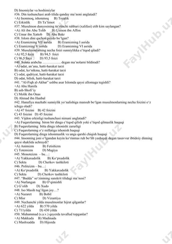 ash to’g’rtisida” qonun qachon qabul qilingan? +a) 2000-yil b) 1999-yil c) 2012-yil d) 2008-yil #28. “kalom” so‘zi qanday ma’noni bildiradi? +a) lafzi arab tilida «so‘z», «gap», «jumla» ma’nolarini anglatadi b) lafzi fors tilida «so‘z», « jumla », « fikr » ma’nolarini anglatadi c) lafzi arab tilida «so‘z», «ega», «jumla» ma’nolarini anglatadi d) lafzi arab tilida «so‘z», «aql», «jumla» ma’nolarini anglatadi #29. “imon” so‘zining lug‘aviy ma’nosi qanday? +a) ishonmoq, tasdiqlamoq b) ishonmoq, ilm olmoq c) to‘g‘ri so‘z, to‘g‘ri fikr d) itoat, ishonmoq #30. qur’onda ...... payg‘ambarning nomlari zikr etilgan? +a) 25 ta b) 4 ta c) 12 ta d) 27 ta #31. hadislarda payg‘ambarlarning umumiy soni ........ ming ekani bayon qilingan? +a) 124 ming b) 112 ming c) 24 ming d) 128 ming #32. payg‘ambar vafotidan so‘ng birinchi xalifa kim bo‘lgan? +a) abu bakr b) umar ibn xattob c) usmon ibn affon d) ali ibn abu tolib #33. islom diniy ta’limoti …
