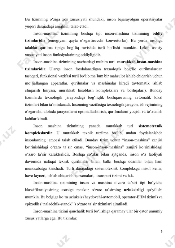 hina tizimlaridir. ularga inson foydalanadigan texnologik bog‘liq qurilmalardan tashqari, funksional vazifasi turli bo‘lib ma’lum bir mahsulot ishlab chiqarish uchun mo‘ljallangan apparatlar, qurilmalar va mashinalar kiradi (avtomatik ishlab chiqarish liniyasi, murakkab hisoblash komplekslari va boshqalar.). bunday tizimlarda texnologik jarayondagi bog‘liqlik boshqaruvning avtomatik lokal tizimlari bilan ta’minlanadi. insonning vazifasiga texnologik jarayon, ish rejimining o‘zgarishi, alohida jarayonlarni optimallashtirish, qurilmalarni yoqish va to‘xtatish kabilar kiradi. inson mashina tizimining yanada murakkab turi sistemotexnik komplekslardir. u murakkab texnik tuzilma bo‘lib, undan foydalanishda insonlarning jamoasi talab etiladi. bunday tizim uchun “inson-mashina” zanjiri ko‘rinishidagi o‘zaro ta’sir emas, “inson-inson-mashina” zanjiri ko‘rinishidagi o‘zaro ta’sir xarakterlidir. boshqa so‘zlar bilan aytganda, inson o‘z faoliyati davomida nafaqat texnik qurilmalar bilan, balki boshqa odamlar bilan ham munosabatga kirishadi. turli darajadagi sistemotexnik kompleksga misol kema, havo layneri, ishlab chiqarish korxonalari, transport tizimi va h.k. inson-mashina tizimining inson va mashina o‘zaro ta’siri tipi bo‘yicha klassifikatsiyasining asosiga mazkur o‘zaro ta’sirning uzluksizligi qo‘yilishi mumkin. bu belgiga ko‘ra uzluksiz …
