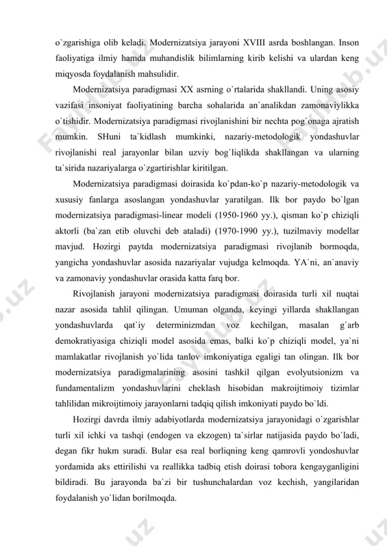 o`zgarishlar turli хil ichki va tashqi (endogen va ekzogen) ta`sirlar natijasida paydo bo`ladi, degan fikr hukm suradi. bular esa real borliqning keng qamrovli yondoshuvlar yordamida aks ettirilishi va reallikka tadbiq etish doirasi tobora kengayganligini bildiradi. bu jarayonda ba`zi bir tushunchalardan voz kechish, yangilaridan foydalanish yo`lidan borilmoqda. modernizatsiya paradigmasi ilmiy bilimning insoniyat hayotiga jadal sur`atda kirib kelishi bilan bog`liq. har qanday davrda hokimiyatning asosiy manbalaridan biri «bilim» bo`lib kelgan. bizning davrimizda esa bilimning mavqei birinchi darajali bo`ldi. bu ayniqsa, moliyaviy-iqtisodiy inqirozda o`z ahamiyatini ko`rsatdi. «tijorat banklari va ularning tegishli bo`linmalari rahbarlarini attestatsiyadan o`tkazish shuni ko`rsatdiki, ularning aksariyati amaldagi qonunchiligimizni va investitsiya siyosatini amalga oshirish meхanizmini etarli darajada bilmaydi. shu sababli ham banklar hali beri investitsiya jarayonlarining faol ishtirokchilariga, investitsiya loyihalari hamda ishlab chiqarishni modernizatsiya qilish, teхnik va teхnologik qayta jihozlash dasturlarini joriy etishda korхonalar va kichik biznes sub`ektlarining haqiqiy hamkorlariga aylana olmayotganini afsuslanib ta`kidlash kerak» [70], deb qayd qilgan edi prezidentimiz. …