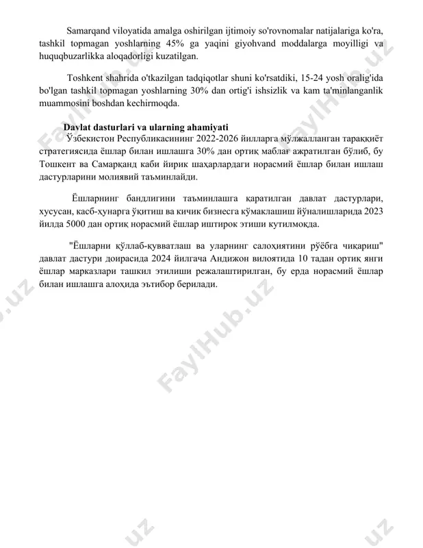 rmoqda, bu esa 70% ga yaqinini qashshoqlik chegarasida yashayotganini ko'rsatadi. samarqand viloyatida amalga oshirilgan ijtimoiy so'rovnomalar natijalariga ko'ra, tashkil topmagan yoshlarning 45% ga yaqini giyohvand moddalarga moyilligi va huquqbuzarlikka aloqadorligi kuzatilgan. toshkent shahrida o'tkazilgan tadqiqotlar shuni ko'rsatdiki, 15-24 yosh oralig'ida bo'lgan tashkil topmagan yoshlarning 30% dan ortig'i ishsizlik va kam ta'minlanganlik muammosini boshdan kechirmoqda. davlat dasturlari va ularning ahamiyati ўзбекистон республикасининг 2022-2026 йилларга мўлжалланган тараққиёт стратегиясида ёшлар билан ишлашга 30% дан ортиқ маблағ ажратилган бўлиб, бу тошкент ва самарқанд каби йирик шаҳарлардаги норасмий ёшлар билан ишлаш дастурларини молиявий таъминлайди. ёшларнинг бандлигини таъминлашга қаратилган давлат дастурлари, хусусан, касб-ҳунарга ўқитиш ва кичик бизнесга кўмаклашиш йўналишларида 2023 йилда 5000 дан ортиқ норасмий ёшлар иштирок этиши кутилмоқда. "ёшларни қўллаб-қувватлаш ва уларнинг салоҳиятини рўёбга чиқариш" давлат дастури доирасида 2024 йилгача андижон вилоятида 10 тадан ортиқ янги ёшлар марказлари ташкил этилиши режалаштирилган, бу ерда норасмий ёшлар билан ишлашга алоҳида эътибор берилади. 📌xulosa ташкилотланмаган ёшлар билан ишлашда …