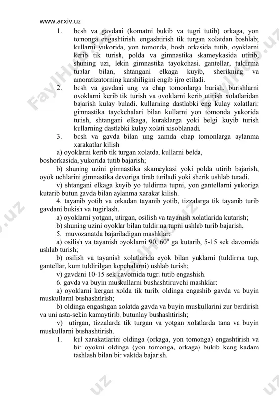 i belda, boshorkasida, yukorida tutib bajarish; b) shuning uzini gimnastika skameykasi yoki polda utirib bajarish, oyok uchlarini gimnastika devoriga tirab turiladi yoki sherik ushlab turadi. v) shtangani elkaga kuyib yo tuldirma tupni, yon gantellarni yukoriga kutarib butun gavda bilan aylanma xarakat kilish. 4. tayanib yotib va orkadan tayanib yotib, tizzalarga tik tayanib turib gavdani bukish va tugirlash. a) oyoklarni yotgan, utirgan, osilish va tayanish xolatlarida kutarish; b) shuning uzini oyoklar bilan tuldirma tupni ushlab turib bajarish. 5. muvozanatda bajariladigan mashklar: a) osilish va tayanish oyoklarni 90, 600 ga kutarib, 5-15 sek davomida ushlab turish; b) osilish va tayanish xolatlarida oyok bilan yuklarni (tuldirma tup, gantellar, kum tuldirilgan kopchalarni) ushlab turish; v) gavdani 10-15 sek davomida tugri tutib engashish. 6. gavda va buyin muskullarni bushashtiruvchi mashklar: a) oyoklarni kergan xolda tik turib, oldinga engashib gavda va buyin muskullarni bushashtirish; b) oldinga engashgan xolatda gavda va buyin muskullarini zur berdirish va uni …
