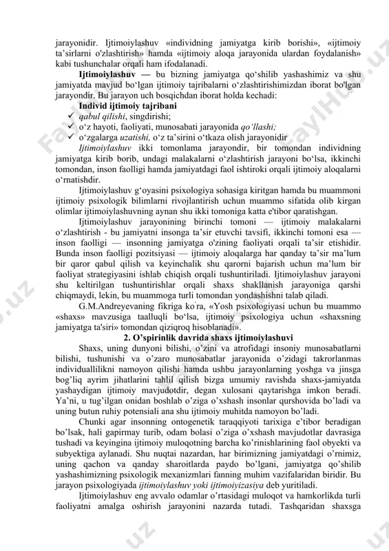ar bir shaxsning jamiyatga qo‘shilishi, uning me’yorlari, talablari, kutishlari va ta’sirini qabul qilgan holda, har bir harakati va muomalasida uni ko‘rsatishi va kerak bo'lsa, shu ijtimoiy tajribasini o‘z navbatida o'zgalarga o'rgata olish jarayonidir. ijtimoivlashuv so’ziga berilgan ta'riflardan eng keng tarqalgani (lot. socialis — ijtimoiy, jamoaviy) individning jamiyatga kirib borib, undagi hayot uchun zarur bo’ladigan malaka, rollar, me’yorlar va qadriyatlarni o'zlashtirishidir. ijtimoiylashuv jarayonida insonlarda jamiyatdagi muloqotning ishtirokchisi bolishi uchun kerak bo’ladigan ijtimoiy sifatlar, bilimlar, ko‘nikmalar shakllanib boradi. hozirgi zamon psixologiyasida ijtimoiylashuv terminining yana ikkita sinonimi keng qo‘llaniladi: ya’ni bular «shaxs shakllanishi» va «tarbiya» jarayonidir. ijtimoiylashuv «individning jamiyatga kirib borishi», «ijtimoiy ta’sirlarni o'zlashtirish» hamda «ijtimoiy aloqa jarayonida ulardan foydalanish» kabi tushunchalar orqali ham ifodalanadi. ijtimoiylashuv — bu bizning jamiyatga qo‘shilib yashashimiz va shu jamiyatda mavjud bo‘lgan ijtimoiy tajribalarni o‘zlashtirishimizdan iborat bo'lgan jarayondir. bu jarayon uch bosqichdan iborat holda kechadi: individ ijtimoiy tajribani · qabul qilishi, singdirishi; · o‘z hayoti, faoliyati, munosabati jarayonida …