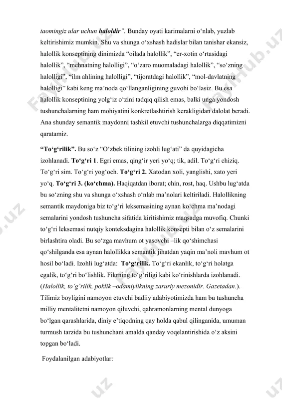 ekansiz, halollik konseptining dinimizda “oilada halollik”, “er-xotin o‘rtasidagi halollik”, “mehnatning halolligi”, “o‘zaro muomaladagi halollik”, “so‘zning halolligi”, “ilm ahlining halolligi”, “tijoratdagi halollik”, “mol-davlatning halolligi” kabi keng ma’noda qo‘llanganligining guvohi bo‘lasiz. bu esa halollik konseptining yolg‘iz o‘zini tadqiq qilish emas, balki unga yondosh tushunchalarning ham mohiyatini konkretlashtirish kerakligidan dalolat beradi. ana shunday semantik maydonni tashkil etuvchi tushunchalarga diqqatimizni qaratamiz. “to‘g‘rilik”. bu so‘z “o‘zbek tilining izohli lug‘ati” da quyidagicha izohlanadi. to‘g‘ri 1. egri emas, qing‘ir yeri yo‘q; tik, adil. to‘g‘ri chiziq. to‘g‘ri sim. to‘g‘ri yog‘och. to‘g‘ri 2. xatodan xoli, yanglishi, xato yeri yo‘q. to‘g‘ri 3. (ko‘chma). haqiqatdan iborat; chin, rost, haq. ushbu lug‘atda bu so‘zning shu va shunga o‘xshash o‘nlab ma’nolari keltiriladi. halollikning semantik maydoniga biz to‘g‘ri leksemasining aynan ko‘chma ma’nodagi semalarini yondosh tushuncha sifatida kiritishimiz maqsadga muvofiq. chunki to‘g‘ri leksemasi nutqiy konteksdagina halollik konsepti bilan o‘z semalarini birlashtira oladi. bu so‘zga mavhum ot yasovchi –lik qo‘shimchasi qo‘shilganda esa aynan halollikka semantik jihatdan …