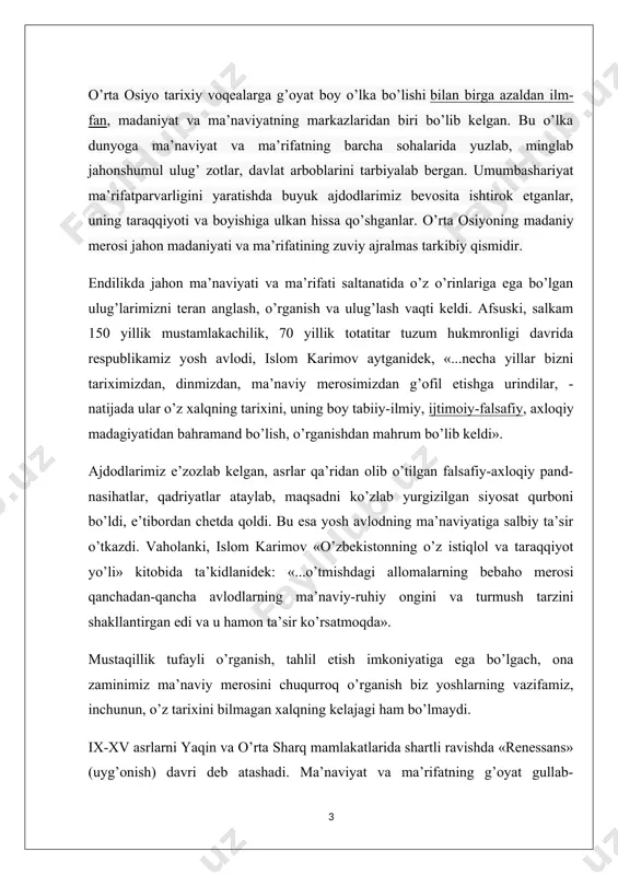 i uchun umumiy xususiyatlar antik davrga murojaat qilish, uni qayta tiriltirish, tabiiy fanlar rivoji, fanda universallikni (qomusiylik), gumanizmni targ’ib etish va boshqalarda namoyon bo’ladi. sharq renessansi davri quyidagi umumiy xususiyatlarga ega: 1) madaniyat, dunyoviy fanlar va islom aqidashunoslikgining taraqqiyoti; 2) yunon, rum, fors, hind va boshqa madaniyatlar yutuqlariga suyanish; 3) astranomiya, matematika, minerologiya, jug’rofiya, kimyo va boshqa tabiiy fanlar rivoji; 4) uslubda (metodologiya)- rastionalizm, mantiqning ustunligi; 5) insoniy do’stlik, yuksak axloqiylikning targ’ib etilishi; 6) falsafaning keng darajada rivoj topishi; 7) adabiyot, she’riyat, ritorikaning (notiqlik) keng rivoji; 8) bilimdonlikning qomusiy xarakterda ekanligi. bu davrga kelib, avvalo o’rta osiyo, eron, iroq va suriya ilmu-fan va madaniyatning yirik o’chog’iga aylandi. xorazm, buxoro, xirotda yirik ilmiy markazlar tashkil topdi. xorazmiy, farobiy, ibn sino, farg’oniy, beruniy, imom al-buxoriy, imom moturudiy, imom iso at-termiziy, hakim at-termiziy, axmad yassaviy, najmiddin kubro, maxmud az-zamaxshariy kabi o’rta osiyolik olimlar va ulamolarning dongi butun dunyoga taralgan edi. o’rta osiyoning qadimiy, …