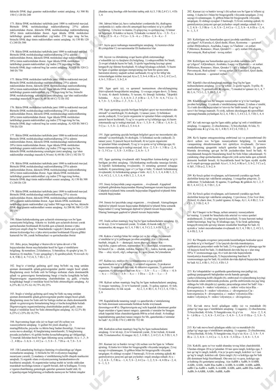 yadi; 4) o‘tkazuvchi sistemaga ega; 5) urug‘langan tuxum hujayradan murtak hosil qiladi; 6) chang donalari hosil qiladi; 7) urug‘lanishdan so‘ng tugunchadan meva hosil qiladi. a) 5, 6 в) 3 ,7 с) 2, 4 d) 1, 7 27. baqa va salamandra uchun umumiy belgilarni aniqlang. 1) kloakaning mavjudligi; 2) dumning bo‘lmasligi; 3) qovurg‘aning bolmasligi; 4) tashqi urug‘lanish; 5) bir xil uzunlikdagi oldingi va orqa oyoqlarning mavjudligi; б) lichinkasining suvda rivojlanishi. a) 2, 4 b) 3,6 c) 4, 5 d) 1, 5 28. baqachanoq (a) va yomg'ir chuvalchangi (b) ga tegishli belgilarni aniqlang. 1) tanasini mantiya teri o‘rab turadi; 2) tanasida nerv tugunlari mavjud; 3) tuxumidan lichinka rivojlanadi; 4) qon faqat tomirlar ichida, oqadi; 5) maxsus sezgi organlari rivojlanmagan; 6 ) germafrodit hayvon a) a, - 2,3; b - 1,5 в) a - 1, 2; b - 4, 6 c) a - 4,5; b - 1 ,2 d) a - 1, 4; …