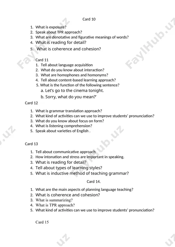 ready –made lesson plan from internet ? represent pros and cons? 4. what is interactive way of teaching language? 5. what is the function of noun? card 18 1. what is grammar translation approach? 2. tell about languageacquisition 3. what do you know language skills? 4. what is reading for gist? 5. tell about draft version of writing? card 19. 1. what is the function of verb? 2. what are functions and exponents in language? 3. speak about ppp approach in learning language? 4. what is stress and intonation? 5. what is affixation? card 20. 1. what is cohesive devises? 2. what are learning styles and who many are they? 3. speak about communicative approach? 4. what is compound nouns? and give example. 5. say about intensive and extensive reading. card 21 1. what is exclamation? and give example 2. what are chunks? 3. what does each of these sets …