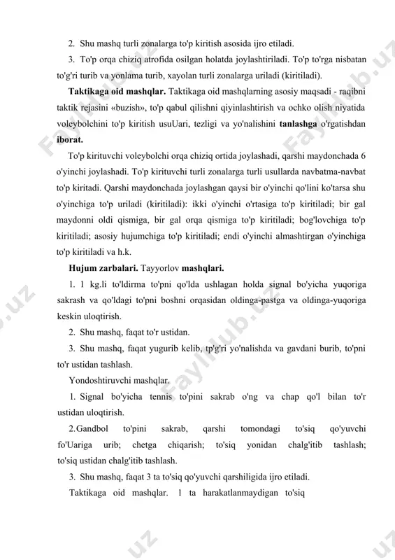 erish; to'siq yonidan to'pni chalg'itib tashlash; to'siq ustidan chalg'itib tashlash; sakrash elementini taqlid qilib (oyoqni yerdan uzmasdan), ikkinchi marta depsinib, sakrab zarba berish. 7.2. hujumda ijro etiladigan guruhli taktik harakatlarga o'rgatish «birinchi» to'p uzatishda qo'llaniladigan tayyorlov va yondashtiruvchi mashqlar. 1. shug'ullanuvchilar 4,3,2-zonalarda hujum chizig'i bo'ylab joylashadilar. 4-zonada turgan o'yinchi qo'iida to'ldirma to'p bo'ladi, u o'z ustiga to'pni irg'itadi. shu vaqtda uning qolgan ikki sherigidan bin to'r oldiga chiqadi. 4-zonadagi o'yinchi o'z ustiga: irg'itgan to'pni ilib olgandan so'ng, to'pni to'r oldiga chiqqan o'yinchiga tashlaydi. 2. 1 ta o'yinchi orqa zonada to'pni qabul qilish joyida, uchtasi 4,3,2-zonalarda joylashadi. qarshi maydonchada turgan o'yinchi to'ldirma to'pni to'r ustidan qarama-qarshi tomonga tashlaydi. shu vaqtda to'r oldida turgan uch o'yinchidan bin to'pga chiqadi. to'pni ilib olgandan so'ng, uni to'r ustidan yana qaytaradi. 3. shu mashq, faqat voleybol to'pi bilan ijro etiladi. taktikaga oid mashqlar. mashqlarning asosiy yo'nalishi - o'yin vaziyatiga mos holda harakat usulini tanlashdan iborat. …