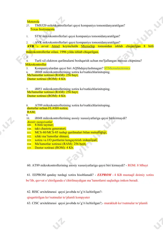 tomonidanyaratilgan? intel 24. atmega mikrokontrollerlari qaysi kompaniya tomonidanyaratilgan? atmel 25. pic mikrokontrollerlari qaysi kompaniya tomonidanyaratilgan? microchip technology inc 26. m68 mikrokontrollerlari qaysi kompaniya tomonidanyaratilgan? motorola 27. tms320 mikrokontrollerlari qaysi kompaniya tomonidanyaratilgan? texas instruments 1. stm mikrokontrollerlari qaysi kompaniya tomonidanyaratilgan? 1. avr mikrokontrollerlari qaysi kompaniya tomonidanyaratilgan? avr - avval atmel keyinchalik microchip tomonidan ishlab chiqarilgan 8 bitli mikrokontrollerlar oilasi. 1996 yilda ishlab chiqarilgan. 1. 1. turli xil elektron qurilmalarni boshqarish uchun mo'ljallangan maxsus chipnima? mikrokontroller 1. kompaniyalardan qaysi biri aqshdajoylashmagan? stmicroelectronics 1. i8048 mikrokontrollerining xotira ko'rsatkichlarinitoping. ma'lumotlar xotirasi (ram): 256 bayt;  dastur xotirasi (rom): 4 kb. 1. i8051 mikrokontrollerining xotira ko'rsatkichlarinitoping. ma'lumotlar xotirasi (ram): 256 bayt; dastur xotirasi (rom): 4 kb. 1. at89 mikrokontrollerining xotira ko'rsatkichlarinitoping. dasturlar uchun flash-xotira; ram; 1. 1. i8048 mikrokontrollerining asosiy xususiyatlariga qaysi birikirmaydi? asosiy xususiyatlar 1. 8-bitli taymer; 1. takt chastota generatori; 1. mcs-80/mcs-85 tashqi qurilmalari bilan muvofiqligi; 1. ichki ma’lumotlar shinasi; 1. xotira va …