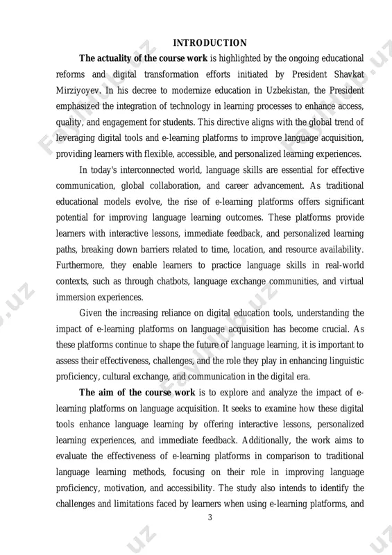 ing the impact of e-learning platforms on language acquisition has become crucial. as these platforms continue to shape the future of language learning, it is important to assess their effectiveness, challenges, and the role they play in enhancing linguistic proficiency, cultural exchange, and communication in the digital era. the aim of the course work is to explore and analyze the impact of e- learning platforms on language acquisition. it seeks to examine how these digital tools enhance language learning by offering interactive lessons, personalized learning experiences, and immediate feedback. additionally, the work aims to evaluate the effectiveness of e-learning platforms in comparison to traditional language learning methods, focusing on their role in improving language proficiency, motivation, and accessibility. the study also intends to identify the challenges and limitations faced by learners when using e-learning platforms, and 4 to explore potential solutions for maximizing the benefits of digital language learning tools. …