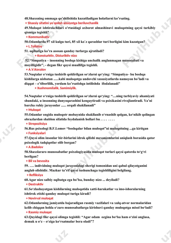 onformizm deb ataladi 42.jamiyatning o’z a’zolari xulq-atvoriga nisbatan ishlab chiqqan va ko’pchilik e’tirof etgan xarakat talablari? + ijtimoiy norma 43. fazoda bir-birlariga nisbatan tutgan o’rinlari, xolatlari (yaqin, uzoq, intim), qiliqlari, mimika, pantomimika, qarashlar, bir-birini bevosita xis qilishlari bu...? + noverbal ta’sir 44.“taqlid qilish qonunlari” asari nechanchi yilda chop ettirilgan? + 1890-yil 45.gabriel tard tomonidan yozilgan asar qaysi qatorda to’g`ri ko’rsatilgan? + taqlid qilish qonunlari asari 46.gabriel tard tomonidan yozilgan “taqlid qilish qonunlari” asarida aks ettirilgan hodisalar qaysi davlatda yuz bergan? + fransiyada 47.g.tarddan so’ng olomon psixologiyasini o’rgangan olim kim? + gustov lebon 48.shaxsning ommaga qo’shilishida kuzatiladigan holatlarni ko’rsating. + shaxsiy sifatini yo’qolish xissiyotga beriluvchanlik 49.muloqot ishtirokchilari o'rtasidagi axborot almashinuvi muloqotning qaysi tarkibiy qismiga tegishli? + kommunikativ 50.odamlarda 97 xil kulgu turi, 85 xil ko`z qarashlar turi borligini kim kuzatgan? + l.tolistoy 51. oqibatiga ko’ra asosan qanday turlarga ajratiladi? + konsturktiv, disturiktiv nizo 52.“simpatiya – insonning boshqa kishiga unchalik anglanmagan munosabati …