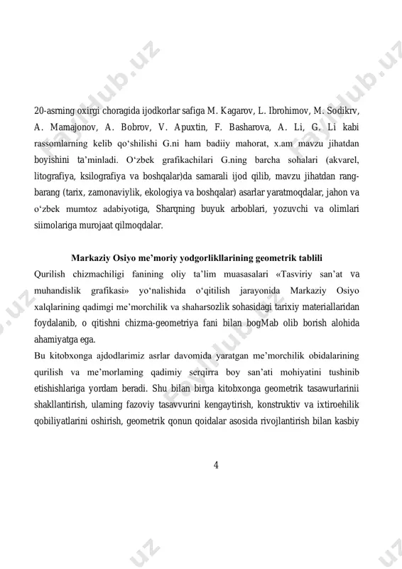 hu bilan birga kitobxonni me’morchilik tarixi, me’moriy ioiyxa chizish, me’morchilik obidalari elementlarini o‘rganish va maketlarini yasash qoidalari asosida yaxlit kampozitsiya ansanbiliga (majmuaga) yig‘ish kabi bilimlardagi kamchiliklardagi tuzatishga ham yordam beradi. ba’zi hollarda me’morchilikni geometriya fani bilan o‘zaro bog‘iab o‘qitishning, jumladan, geometrik yasashlaming turmushdan, tajribadan ajralib qolishi, shuningdek geometrik yasash nazariyasining talablarmi yetarli darajada hisobga olmaslik hollari ham uchraydi. geometriya fanining metod va xulosalari inson faoliyatining turli sohalarida, jumladan, me’morchilik, loyihalash ishlarida va tasviriy san’atda ham qo`llaniladi. geometriya fani insonga geometrik figuralar chiziqlari gruppasining tashqi go'zalligidan zavq olishigagina emas, balki go'zallik asosida yotuvchi mutonosiblik va simmetriyaning geometrik asosini tushinishga imkon beradi. markaziy osiyoning qadimgi me’morchilik va shaharsozlik san'atini o‘rganish, me’moriy obidalaming qurilishini geometrik tahlil etishdan maqsad asrlar davomida tuzilgan va geometrik asoslangan loyihalar asosida ajdodlarimiz yaratgan me’morchilikka oid bilim, madaniyat, san’atni tahlil qilish orqali chuqurroq o‘rganish va kelajak avlodga o‘rgatishdan iborat. xii-viii asrlar markaziy osiyo me’morchiligiga oid dastlabki tarixiy ma’lumotlami abu …