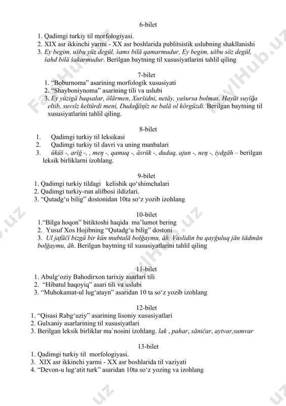 -, iydgāh – berilgan leksik birliklarni izohlang. 9-bilet 1. qadimgi turkiy tildagi kelishik qo‘shimchalari 2. qadimgi turkiy-run alifbosi ildizlari. 3. “qutadg‘u bilig” dostonidan 10ta so‘z yozib izohlang 10-bilet 1.“bilga hoqon” bitiktoshi haqida ma’lumot bering 2. yusuf xos hojibning “qutadg‘u bilig” dostoni 3. ul jafāčï bizgä bir kün mubtalā bolğaymu, āh, vaslidin bu qayğuluq jān šādmān bolğaymu, āh. berilgan baytning til xususiyatlarini tahlil qiling 11-bilet 1. abulg‘oziy bahodirxon tarixiy asarlari tili 2. “hibatul haqoyiq” asari tili va uslubi 3. “muhokamat-ul lug‘atayn” asaridan 10 ta so‘z yozib izohlang 12-bilet 1. “qisasi rabg‘uziy” asarining lisoniy xususiyatlari 2. gulxaniy asarlarining til xususiyatlari 3. berilgan leksik birliklar ma`nosini izohlang. lak , pahar, sāničar, aytvar,sumvar 13-bilet 1. qadimgi turkiy til morfologiyasi. 3. xix asr ikkinchi yarmi - xx asr boshlarida til vaziyati 4. “devon-u lug‘atit turk” asaridan 10ta so‘z yozing va izohlang 14-bilet 1. sakkokiy va o‘zbek adabiy tili 2. o‘zbek adabiy tili rivojida ma’rifatparvarlarning xizmatlari …
