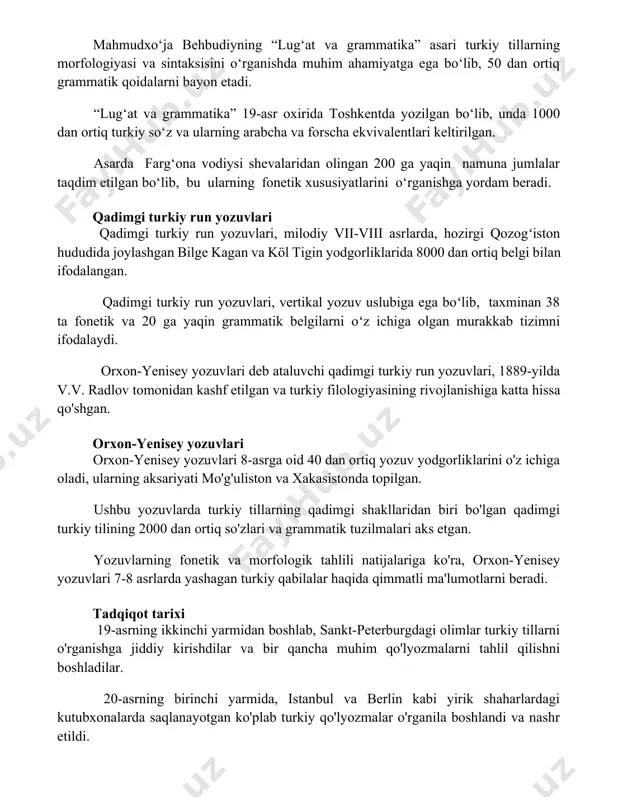 namuna jumlalar taqdim etilgan bo‘lib, bu ularning fonetik xususiyatlarini o‘rganishga yordam beradi. qadimgi turkiy run yozuvlari qadimgi turkiy run yozuvlari, milodiy vii-viii asrlarda, hozirgi qozogʻiston hududida joylashgan bilge kagan va köl tigin yodgorliklarida 8000 dan ortiq belgi bilan ifodalangan. qadimgi turkiy run yozuvlari, vertikal yozuv uslubiga ega boʻlib, taxminan 38 ta fonetik va 20 ga yaqin grammatik belgilarni oʻz ichiga olgan murakkab tizimni ifodalaydi. orxon-yenisey yozuvlari deb ataluvchi qadimgi turkiy run yozuvlari, 1889-yilda v.v. radlov tomonidan kashf etilgan va turkiy filologiyasining rivojlanishiga katta hissa qo'shgan. orxon-yenisey yozuvlari orxon-yenisey yozuvlari 8-asrga oid 40 dan ortiq yozuv yodgorliklarini o'z ichiga oladi, ularning aksariyati mo'g'uliston va xakasistonda topilgan. ushbu yozuvlarda turkiy tillarning qadimgi shakllaridan biri bo'lgan qadimgi turkiy tilining 2000 dan ortiq so'zlari va grammatik tuzilmalari aks etgan. yozuvlarning fonetik va morfologik tahlili natijalariga ko'ra, orxon-yenisey yozuvlari 7-8 asrlarda yashagan turkiy qabilalar haqida qimmatli ma'lumotlarni beradi. tadqiqot tarixi 19-asrning ikkinchi yarmidan boshlab, sankt-peterburgdagi …