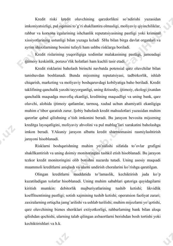 g tushib ketishi; likvidlik koeffitsentining pastligi; sotish xajmining tushib ketishi; operatsion faoliyat zarari; zaxiralarning ortiqcha jamg’arilishi va ushlab turilishi; muhim mijozlarni yo’qotishi, qarz oluvchining biznes sheriklari extiyotkorligi, rahbarlarning bank bilan aloqa qilishdan qochishi, ularning talab qilingan axbaortlarni berishdan bosh tortishi yoki kechiktirishlari va h.k. 1.risklarni zararsizlantirishning ichki omillari risklarni zararsizlantirishning ichki omillariga quyidagilarni kiritish mumkin: mijozning kreditga layoqatligini baholash (profilaktika amallari, risklarni oldini olish; qarzning xajmiga va potensial tavakkalchilik darajasiga qarab qarz qarorini olish vakolatini chegaralash;loyixani birgalikda moliyalashtirish, qisman qarzdorning o’z mablag’lari hisobiga moliyalash; korxona boshqaruvi va menejmentida muammoli kreditlar bilan ishlashning mavjudligi; shartnomada kelishilgan majburiyatlarning ximoyalanganligi (axborot taminoti, taminot, jarimalar, foizlar to’lovi); ichki bo’g’inlar ish faoliyatining yo’lga qo’yilganligi (iqtisodiy tahlil bo’limi, xavfsizlik bo’limi va h.k.); xuquqiy javobgarlikni qo’llash xolatlari va h.k. kredit riskining (minimal oqibatlari, zararlar) kamaytirishga qaratilgan xarakatlarga: kredit portfelini diversifikatsiyalash; alternativ pul oqimlarini shakllantirish; bitta mijozga beriladigan kreditlarning aniq miqdorini cheklash; diskontlangan ssudalarni berish; qarz majburiyatlarin uchinchi …