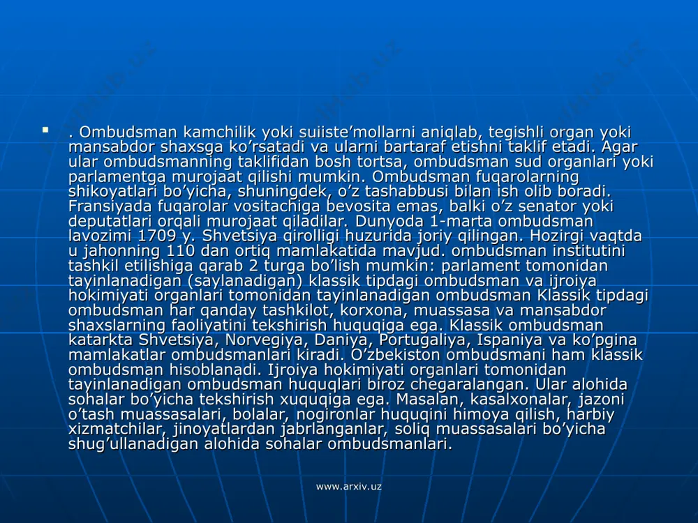 ’risida" o’zrning qonuni (1997 y. 24 apr.)da belgilab berilgan. mazkur qonunga ko’ra, oliy majlisning inson huquqpari bo’yicha vakili (ombudsman) — mansabdor shaxe bo’lib, unga o’zr da davlat organlari, fuqarolarning o’zini o’zi boshqarish organlari, korxonalar, muassasalar, tashkilotlar, jamoat birlashmalari va mansabdor shaxslar tomonidan inson huquqlari to’g’risidagi amaldagi qonun hujjatlariga rioya etilishining samaradorligi ustidan parlament nazoratini ta’minlash vakolatlari berilgan. vakil o’z faoliyatida o’zr ning konstitutsiyasi, qonunlari, boshqa qonun hujjatlariga, o’zrning xalqaro shart-nomalariga, shuningdek, xalqaro huquqning umum e’tirof etgan prinsiplari va normalariga asoslanadi. vakil o’z vakolatlarini mustaqil hamda davlat organlari va mansabdor shaxslarga tobe bo’lmagan tarzda amalga oshiradi va o’zbekiston respublikasi oliy majlisiga hisob beradi. www.arxiv.uz www.arxiv.uz inson huquqlari sohasida xalqaro hamkorlik o’zbеkiston rеspublikasi oliy majlisining inson huquqlari bo’yicha vakili (ombudsman) turli xil xaraktеrdagi xalqaro aloqalarni rivojlantirishga katta e’tibor qaratmoqda, ya’ni ularga quyidagilar kiradi: – inson huquqlarini himoya qilish sohasidagi, shuningdеk, siyosiy, ijtimoiy-iqtisodiy, madaniy yo’nalishlardagi turli xalqaro tashkilotlar vakillari bo’lgan horijiy dеlеgatsiyalarni qabul …