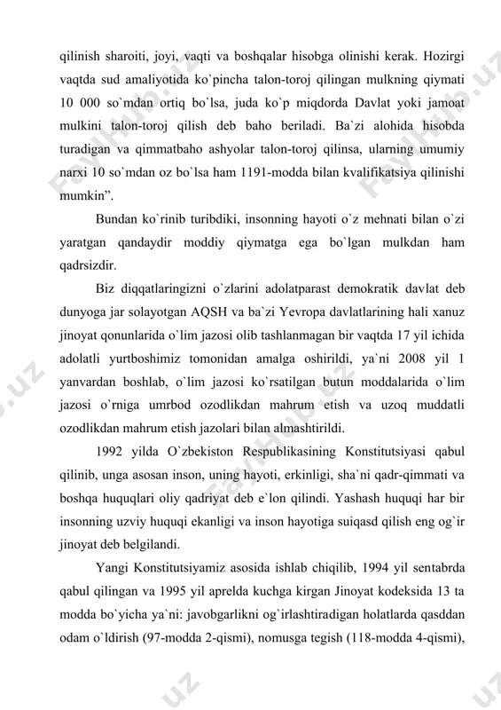 m qadrsizdir. biz diqqatlaringizni o`zlarini adolatparast demokratik dav​lat deb dunyoga jar solayotgan aqsh va ba`zi yevropa davlatlarining hali xanuz jinoyat qonunlarida o`lim jazosi olib tashlanmagan bir vaqtda 17 yil ichida adolatli yurtboshimiz tomoni​dan amalga oshirildi, ya`ni 2008 yil 1 yanvardan boshlab, o`lim ja​zosi ko`rsatilgan butun moddalarida o`lim jazosi o`rniga umrbod ozodlikdan mahrum etish va uzoq muddatli ozodlikdan mahrum etish jazolari bilan almashtirildi. 1992 yilda o`zbekiston respublikasining konstitutsiyasi qabul qilinib, unga asosan inson, uning hayoti, erkinligi, sha`ni qadr-qimmati va boshqa huquqlari oliy qadriyat deb e`lon qilindi. yashash huquqi har bir insonning uzviy huquqi ekanligi va inson hayotiga suiqasd qilish eng og`ir jinoyat deb belgilandi. yangi konstitutsiyamiz asosida ishlab chiqilib, 1994 yil sen​tabrda qabul qilingan va 1995 yil aprelda kuchga kirgan jinoyat kodeksida 13 ta modda bo`yicha ya`ni: javobgarlikni og`irlashtira​digan holatlarda qasddan odam o`ldirish (97-modda 2-qismi), no​musga tegish (118-modda 4-qismi), jinsiy ehtiyojni zo`rlik ishla​tib g`ayritabiiy usulda qondirish (119- modda 4-qismi), agressiya (151-modda …