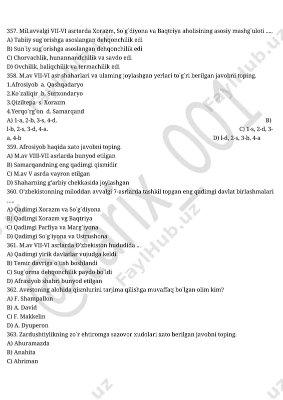 sug`orma dehqonchilik paydo bo`ldi d) afrasiyob shahri bunyod etilgan 362. avestoning alohida qismlurini tarjima qilishga muvaffaq bo`lgan olim kim? a) f. shampallon b) a. david c) f. makkelin d) a. dyuperon 363. zardushtiylikning zo`r ehtiromga sazovor xudolari xato berilgan javobni toping. a) ahuramazda b) anahita c) ahriman d) mitra 364. zardusht necha yoshida yangi diniy ta`limot payg`ambariga aylanadi? a) 40 yoshida b) 44 yoshida c) 30 yoshida d) 63 yoshida 365. “avesto” matnlariga yozilgan sharh …… deb yuritiladi. a) nous b) ossiiariy c) zand d) astrabon 366. zardushtiylikdagi sopol tobutchalar ……. deb ataladi. a) nous b) ossuariy c) zand d) astrabon o`rta osiyo va qadimgi sharq 331. m.av vii - vi asrlarda o`rta osiyoda quyidagi qaysi elatlar yashamagan? a) sug`diylar b) baqtriyaliklar c) xorazmliksar d) ossurlar 332. yozma manbalarning guvohlik berishicha o’zbekiston hudu dida .... asrlarda turli xil elatlar yashaganlar? a) mill avv vii - vi asrlarda b) mill avv …