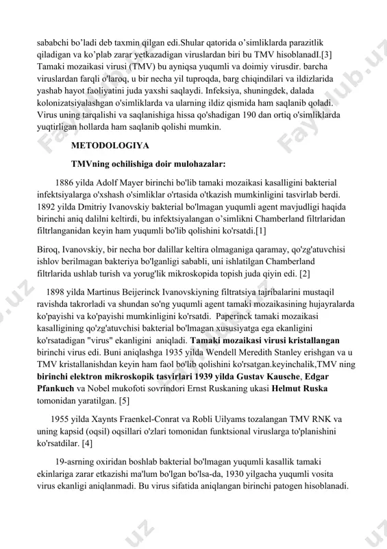 dir. barcha viruslardan farqli o'laroq, u bir necha yil tuproqda, barg chiqindilari va ildizlarida yashab hayot faoliyatini juda yaxshi saqlaydi. infeksiya, shuningdek, dalada kolonizatsiyalashgan o'simliklarda va ularning ildiz qismida ham saqlanib qoladi. virus uning tarqalishi va saqlanishiga hissa qo'shadigan 190 dan ortiq o'simliklarda yuqtirligan hollarda ham saqlanib qolishi mumkin. metodologiya tmvning ochilishiga doir mulohazalar: 1886 yilda adolf mayer birinchi bo'lib tamaki mozaikasi kasalligini bakterial infektsiyalarga o'xshash o'simliklar o'rtasida o'tkazish mumkinligini tasvirlab berdi. 1892 yilda dmitriy ivanovskiy bakterial bo'lmagan yuqumli agent mavjudligi haqida birinchi aniq dalilni keltirdi, bu infektsiyalangan o’simlikni chamberland filtrlaridan filtrlanganidan keyin ham yuqumli bo'lib qolishini ko'rsatdi.[1] biroq, ivanovskiy, bir necha bor dalillar keltira olmaganiga qaramay, qo'zg'atuvchisi ishlov berilmagan bakteriya bo'lganligi sababli, uni ishlatilgan chamberland filtrlarida ushlab turish va yorug'lik mikroskopida topish juda qiyin edi. [2] 1898 yilda martinus beijerinck ivanovskiyning filtratsiya tajribalarini mustaqil ravishda takrorladi va shundan so'ng yuqumli agent tamaki mozaikasining hujayralarda ko'payishi va ko'payishi mumkinligini ko'rsatdi. …
