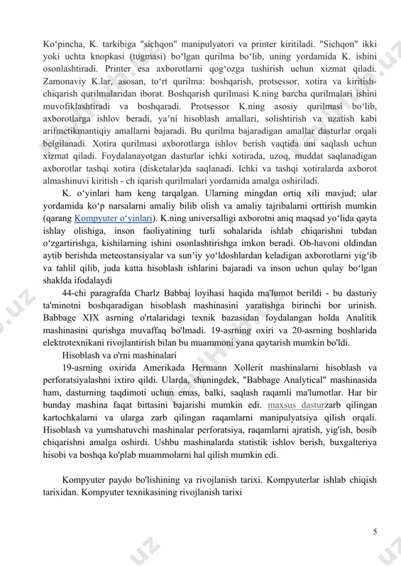 nalari davrini hisoblashni boshlash uchun, ko'pincha 1822 yil davom etadi. birinchi kompyuter ingliz matematikasi charlzabonni ixtiro qildi. u kontseptsiyani yaratdi va hisoblash uchun birinchi avtomatik moslama hisoblanadi. bu bir nechta raqamlarni sanashga qodir va natijalar chop etishga qodir edi. ammo, afsuski, bir xabarni moliyalashtirish bilan bog'liq muammolar tufayli to'liq versiyasini to'ldirish mumkin emas edi. ammo matematikning taslim bo'lmadi va 1837 yilda u analitik mashinasi deb nomlangan birinchi mexanik kompyuterni taqdim etdi. bu birinchi kompyuter kompyuteri edi. shu bilan birga, uning ada lavlis bilan hamkorligi boshlandi. u o'z asarlarini tarjima qildi va to'ldirdi va uni ixtiro qilish uchun birinchi dasturlarni amalga oshirdi. analitik kulgi bunday qismlardan iborat edi: arifmetik mantiqiy moslama, moslashtirilgan xotira bloki va ma'lumotlar harakatini boshqarish moslamasi. pulni qiyinlashtirganligi sababli, u olim hayotida ham tugallanmagan. ammo babbjaxning sxemalari va rivojlanishi birinchi kompyuterlarni yaratgan boshqa olimlarga yordam berdi. deyarli 100 yil o'tgach g'alati, butun asr uchun hisoblash mashinalari ularning rivojlanishida …