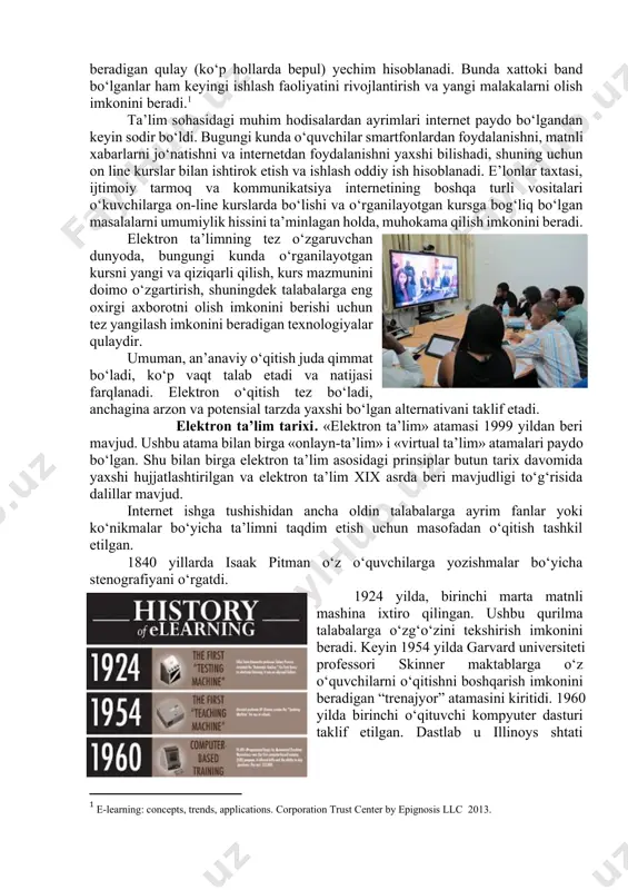 sh imkonini beradigan qulay (ko‘p hollarda bepul) yechim hisoblanadi. bunda xattoki band bo‘lganlar ham keyingi ishlash faoliyatini rivojlantirish va yangi malakalarni olish imkonini beradi.[footnoteref:1] [1: e-learning: concepts, trends, applications. corporation trust center by epignosis llc 2013. ] ta’lim sohasidagi muhim hodisalardan ayrimlari internet paydo bo‘lgandan keyin sodir bo‘ldi. bugungi kunda o‘quvchilar smartfonlardan foydalanishni, matnli xabarlarni jo‘natishni va internetdan foydalanishni yaxshi bilishadi, shuning uchun on line kurslar bilan ishtirok etish va ishlash oddiy ish hisoblanadi. e’lonlar taxtasi, ijtimoiy tarmoq va kommunikatsiya internetining boshqa turli vositalari o‘kuvchilarga on-line kurslarda bo‘lishi va o‘rganilayotgan kursga bog‘liq bo‘lgan masalalarni umumiylik hissini ta’minlagan holda, muhokama qilish imkonini beradi. elektron ta’limning tez o‘zgaruvchan dunyoda, bungungi kunda o‘rganilayotgan kursni yangi va qiziqarli qilish, kurs mazmunini doimo o‘zgartirish, shuningdek talabalarga eng oxirgi axborotni olish imkonini berishi uchun tez yangilash imkonini beradigan texnologiyalar qulaydir. umuman, an’anaviy o‘qitish juda qimmat bo‘ladi, ko‘p vaqt talab etadi va natijasi farqlanadi. elektron o‘qitish tez …