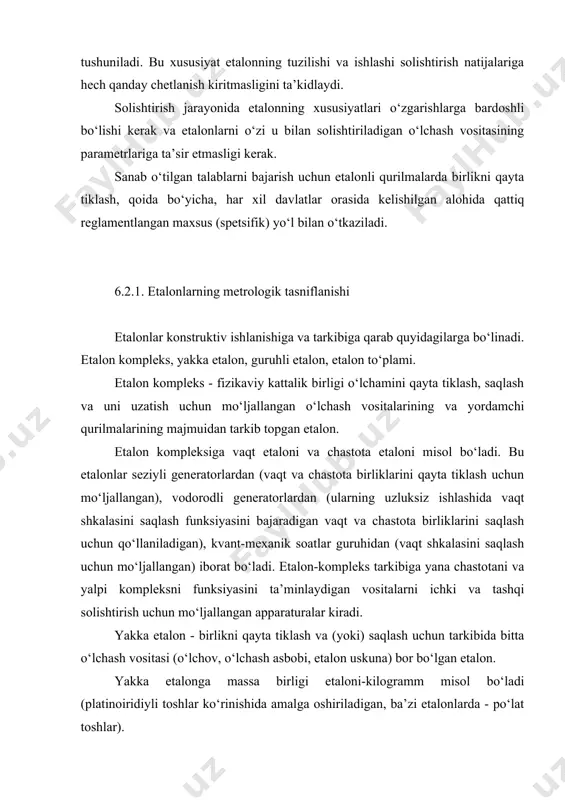 ayonida etalonning xususiyatlari o‘zgarishlarga bardoshli bo‘lishi kerak va etalonlarni o‘zi u bilan solishtiriladigan o‘lchash vositasining parametrlariga ta’sir etmasligi kerak. sanab o‘tilgan talablarni bajarish uchun etalonli qurilmalarda birlikni qayta tiklash, qoida bo‘yicha, har xil davlatlar orasida kelishilgan alohida qattiq reglamentlangan maxsus (spetsifik) yo‘l bilan o‘tkaziladi. 6.2.1. etalonlarning metrologik tasniflanishi etalonlar konstruktiv ishlanishiga va tarkibiga qarab quyidagilarga bo‘linadi. etalon kompleks, yakka etalon, guruhli etalon, etalon to‘plami. etalon kompleks - fizikaviy kattalik birligi o‘lchamini qayta tiklash, saqlash va uni uzatish uchun mo‘ljallangan o‘lchash vositalarining va yordamchi qurilmalarining majmuidan tarkib topgan etalon. etalon kompleksiga vaqt etaloni va chastota etaloni misol bo‘ladi. bu etalonlar seziyli generatorlardan (vaqt va chastota birliklarini qayta tiklash uchun mo‘ljallangan), vodorodli generatorlardan (ularning uzluksiz ishlashida vaqt shkalasini saqlash funksiyasini bajaradigan vaqt va chastota birliklarini saqlash uchun qo‘llaniladigan), kvant-mexanik soatlar guruhidan (vaqt shkalasini saqlash uchun mo‘ljallangan) iborat bo‘ladi. etalon-kompleks tarkibiga yana chastotani va yalpi kompleksni funksiyasini ta’minlaydigan vositalarni ichki va tashqi solishtirish …