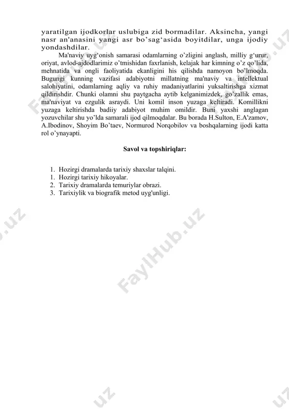 hidan faxrlanish, kelajak har kimning o’z qo’lida, mehnatida va ongli faoliyatida ekanligini his qilishda namoyon bo’lmoqda. bugungi kunning vazifasi adabiyotni millatning ma'naviy va intellektual salohiyatini, odamlarning aqliy va ruhiy madaniyatlarini yuksaltirishga xizmat qildirishdir. chunki olamni shu paytgacha aytib kelganimizdek, go’zallik emas, ma'naviyat va ezgulik asraydi. uni komil inson yuzaga keltiradi. komillikni yuzaga keltirishda badiiy adabiyot muhim omildir. buni yaxshi anglagan yozuvchilar shu yo’lda samarali ijod qilmoqdalar. bu borada h.sulton, e.a'zamov, a.ibodinov, shoyim bo’taev, normurod norqobilov va boshqalarning ijodi katta rol o’ynayapti. savol va topshiriqlar: 1. hozirgi dramalarda tarixiy shaxslar talqini. 1. hozirgi tarixiy hikoyalar. 2. tarixiy dramalarda temuriylar obrazi. 3. tarixiylik va biografik metod uyg'unligi.