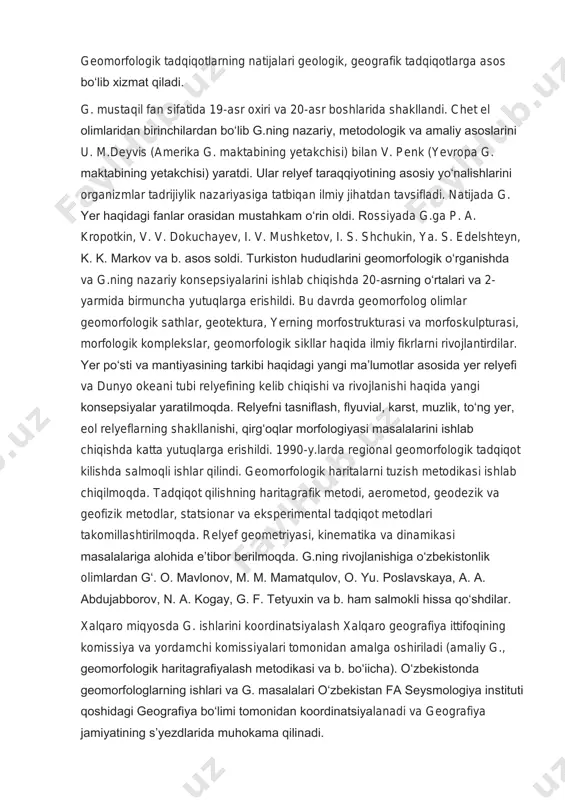 , gaz holatidagi qobiqlari bilan oʻzaro munosabatini oʻrganish uchun kerak. g. bir qancha tarmoqlarga boʻlinadi; u mumiy g.—relyefning shakllanishi haqidagi juda keng masalalarni oʻrganadi;xususiy g.— relyefni bir yoki bir necha alohida geomorfologik koʻrsatkichlar boʻyicha tadqiq etadi; regional g. — yer yuzasi alohida hududiy qismlarining konkret relyefini oʻrganadi; yer relyefining regional jihatdan muhim xususiyatlari sayyoraviy g. tomonidan oʻrganiladi. g.ning alohida tarmogʻi — paleogeomorfologiya oʻtmish geologik davrlarning (koʻpincha koʻmilib yotgan) relyefini oʻrganadi va uzok, geologik davrlarda yer yuzasining qanday boʻlganini aniqlaydi. xoʻjalikka tegishli masalalarni hal qilishda ishlatiladigan geomorfologik tadqiqotlar yakunlarining nazariy asoslari amaliy g. tomonidan ishlab chiqiladi. umumiy g. bir qancha boʻlimlarni oʻz ichiga oladi. ulardan eng yiriklari: materiklarning yer yuzasi relyefini oʻrganadigan quruqli k g.si va dengiz hamda okean tubi relyefini oʻrganadigan dengiz g.si. koʻpgina nazariy masalalar matematik tadqiqotlar metodi yordamida hal qilinadi. g.ning asosiy ish metodi dala ekspeditsiyalari tadqiqotlari, geomorfologik sʼyomka yordamida maxsus geomorfologik haritalar tuzishdan iboratdir. ekspeditsion tadqiqotlar bilan …