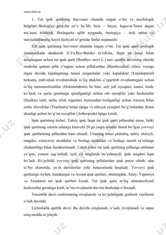 rxtzorlar yoki butazorlarda boqiladi. yovvoyi ipak qurtlariga aylant, kanakunjut va assam ipak qurtlari, shuningdek, xitoy, yaponiya va xinidston tut ipak qurtlari kiradi. tut ipak qurti to’liq metomorfozali hashoratlar guruhiga kirib, to’rta rivojlanish davrini boshidan o’tkazadi. tuxumlik davri embrionning rivojlanish va ko’pchiligida qishlash vazifasini o’tish davridir. lichinkalik qurtlik davri. bu davrda oziqlanadi, o’sadi, rivojlanadi va zapas oziq modda to’playdi. g’umbaklik davri-tanasini qayta tiklash, imago davriga xos belgilarni hosil qilish, shaklini o’zgartirish – metomorfoza davri. imago – kapalaklik, ya’ni jinsiy balog’atga etish, tuxum qo’yish – nasl berish davri. tut ipak qurtining morfologik belgilari beshinchi yoshda to’liq shakllanadi. tanasi cho’zinchoq, silindrik shaklda, qorin tomoni biroz yassiroq, elka tomoni esa yarim oy shaklida – yumaloq bo’rtib chiqqan bo’ladi. qurt tanasi uch – bosh, ko’krak va qorin qismlaridan iborat. qurtning bosh qismi mayda tukchalar bilan qoplangan. boshining ustki qismida ko’z mo’ylov, og’iz apparati va ipak ajratish naychasi joylashgan. boshning ikki yon tomonidan 6 tadan 12 …