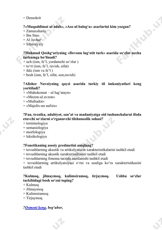 sm, fe’l, ravish, sifat) = ikki (ism va fe’l ) = besh (ism, fe’l, sifat, son,ravish) ?alisher navoiyning qaysi asarida turkiy til imkoniyatlari keng yoritiladi? + «muhokomat – ul lug‘atayn» = «mezon-ul avzon» = «mufradot» = «majolis-un nafois» ?fan, texnika, adabiyot, san’at va madaniyatga oid tushunchalarni ifoda etuvchi so‘zlarni o‘rganuvchi tilshunoslik sohasi? + terminologiya = semasiologiya = morfologiya = leksikologiya ?fonetikaning asosiy predmetini aniqlang? + tovushlarning akustik va artikulyatsion xarakteristikalarini tashkil etadi = tovushlarning akustik xarakteristikasini tashkil etadi = tovushlarning fonema tarzida asoslanishi tashkil etadi = tovushlarning artikulyatsiyasi o‘rni va usuliga ko‘ra xarakteristikasini tashkil etadi ?kulmoq, jilmaymoq, kulimsiramoq, tirjaymoq. ushbu so‘zlar tarkibidagi bosh so‘zni toping? + kulmoq = jilmaymoq = kulimsiramoq = tirjaymoq ?osmoni keng, beg‘ubor, shifobaxshdir havosi, dimog‘larni chog‘ etar uning shodon navosi… parcha qaysi she’rdan olingan? + “serquyosh o‘lka” = “iqboli buyuksan” = mardlik va aql yorug‘ligi” = “kuz” ?yusuf xos hojib bilimsiz kishini nimaga o‘xshatgan? + yilqi-hayvonga …