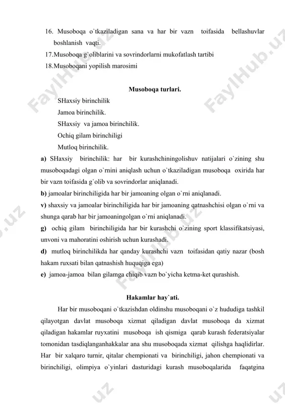 ashtiriladi va tegishli tashkilotga yuboriladi. bosh hakam. bosh hakam musoboqaning. kurash qoidalariga asosan tashkil qilinishi va o`tkazilishiga mas`ul shaxsdir. bosh xakam ko`rsatmalarini kurashchilar, guruh boshliqlari, murabbiylar hakamlar va barcha qatnashchilar bajarishlari shart. 1. bosh hakam vazifalari a) musoboqa o`tkaziladigan joy (sport zal yoki maydon) anjomlar va gilamlarning tayyorlanishini tekshiradi. b) qur`a tashlash jarayonida kuchli kurashchilarni ikki guruhga bo`ladi. v) hakamlarni gilamlarga tasdiqlaydi. g) musoboqa jadvalini tuzadi. d) kurashchilarni tarozida tortish uchun hakamlarni belgilaydi. e) musoboqa boshlanishidan oldin hakamlar hay`atining majlisini o`tkazadi. j) musoboqa davomida har kuni musoboqalardanso`ng hakamlar hay`ati murabbiylar, jamoalar, vakillari bilan birgalikda shu kuni musoboqaning natijalarini hisobotini ko`rib chiqadi, kamchilik va nuqsonlarni o`z huquqi va imkoniyati doirasida bartaraf qiladi. z) agar zaruriyat bo`lib qolsa, hakamlar hay`ati maelisini har qanday. i) hakamlarning musoboqa tayyorgarligini va musoboqa jarayonini baholab boradi. y) musoboqadan keyin uning qay darajada tashkil qilinganligini va o`tkazilganligi haqida zma hisobot bayonini to`ldirib, tegishli tashkilotga topshiradi. 2. bosh …