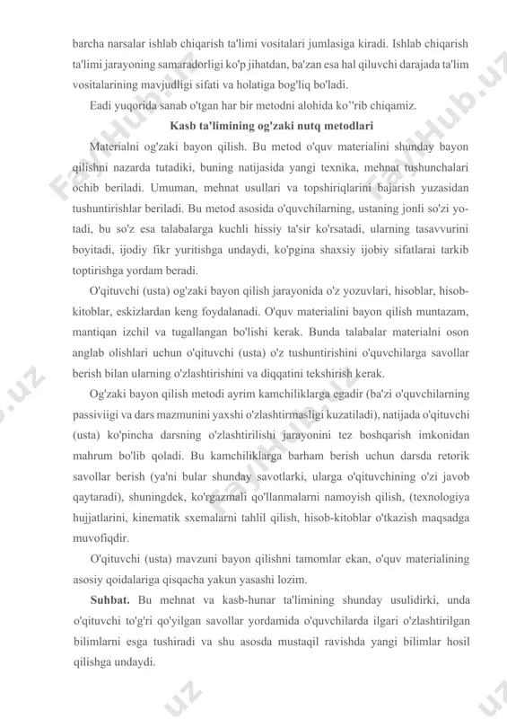 ituvchi (usta) ko'pincha darsning o'zlashtirilishi jarayonini tez boshqarish imkonidan mahrum bo'lib qoladi. bu kamchiliklarga barham berish uchun darsda retorik savollar berish (ya'ni bular shunday savotlarki, ularga o'qituvchining o'zi javob qaytaradi), shuningdek, ko'rgazmali qo'llanmalarni namoyish qilish, (texnologiya hujjatlarini, kinematik sxemalarni tahlil qilish, hisob-kitoblar o'tkazish maqsadga muvofiqdir. o'qituvchi (usta) mavzuni bayon qilishni tamomlar ekan, o'quv materialining asosiy qoidalariga qisqacha yakun yasashi lozim. suhbat. bu mehnat va kasb-hunar ta'limining shunday usulidirki, unda o'qituvchi to'g'ri qo'yilgan savollar yordamida o'quvchilarda ilgari o'zlashtirilgan bilimlarni esga tushiradi va shu asosda mustaqil ravishda yangi bilimlar hosil qilishga undaydi. mehnat va kasb ta'limi metodi bo’lgan suhbatdan yangi materiallarni o'rganish vaqtida ko'proq foydalaniladi, ilgari o'zlashtirilgan bilimlar va amaliy tajriba uning bazasi bo'lib, xizmat qiladi. o'quvchilaming yangi o'quv materialini suhbat usuli bilan o'rganishi o'quvchilardan mashg'ulotga puxta tayyorgarlik ko'rishni talab qiladi. bu tayyorgarlik shundan iborat bo'ladiki, o'qituvchi (usta) dars rejasi tuzish vaqtida suhbatning asosiy mazmunini belgilab oladi, asosiy savollarni tuzib chiqadi, butun …